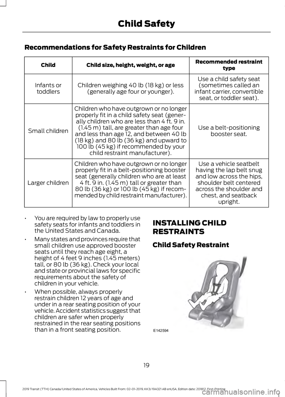 FORD TRANSIT 2019  Owners Manual Recommendations for Safety Restraints for Children
Recommended restraint
type
Child size, height, weight, or age
Child
Use a child safety seat(sometimes called an
infant carrier, convertible seat, or 