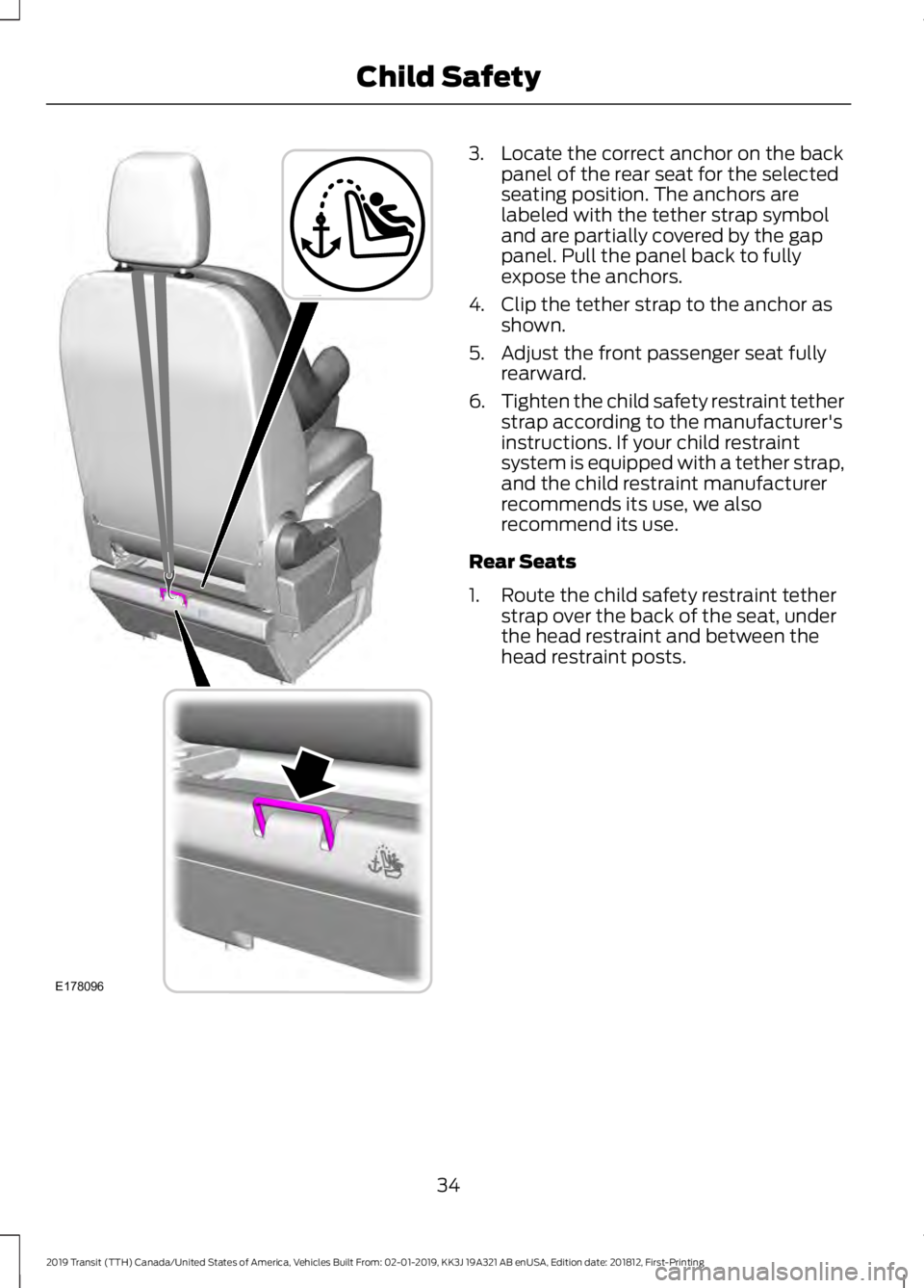 FORD TRANSIT 2019  Owners Manual 3. Locate the correct anchor on the back
panel of the rear seat for the selected
seating position. The anchors are
labeled with the tether strap symbol
and are partially covered by the gap
panel. Pull