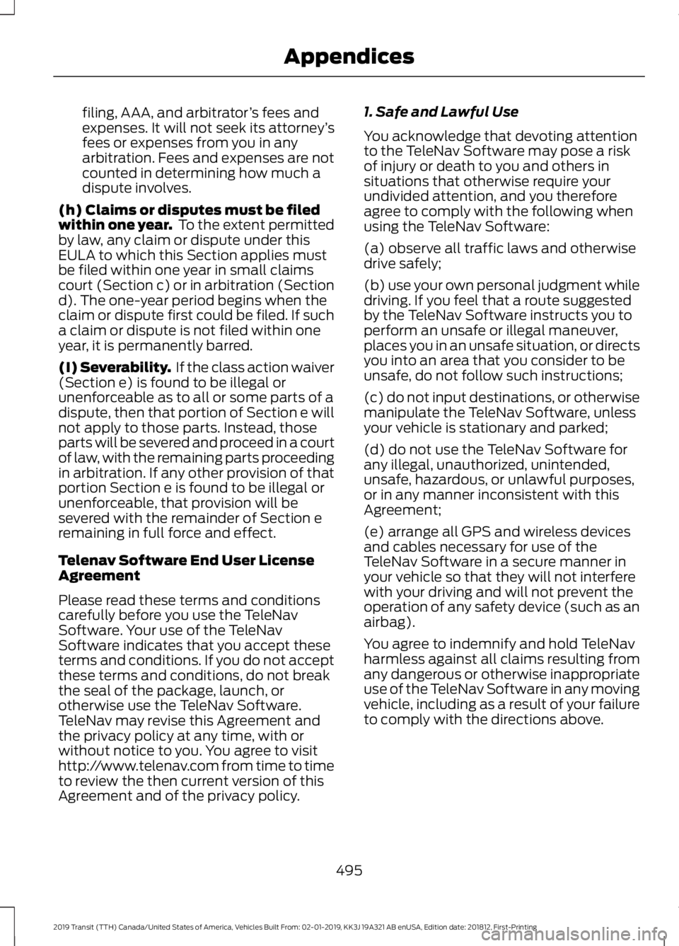 FORD TRANSIT 2019  Owners Manual filing, AAA, and arbitrator
’s fees and
expenses. It will not seek its attorney ’s
fees or expenses from you in any
arbitration. Fees and expenses are not
counted in determining how much a
dispute