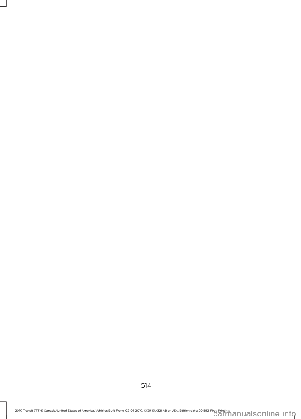 FORD TRANSIT 2019  Owners Manual 514
2019 Transit (TTH) Canada/United States of America, Vehicles Built From: 02-01-2019, KK3J 19A321 AB enUSA, Edition date: 201812, First-Printing 