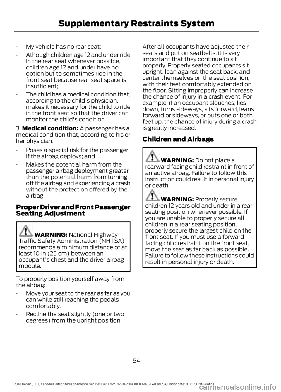 FORD TRANSIT 2019  Owners Manual •
My vehicle has no rear seat;
• Athough children age 12 and under ride
in the rear seat whenever possible,
children age 12 and under have no
option but to sometimes ride in the
front seat because