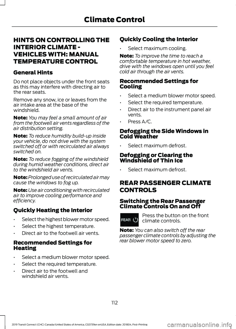 FORD TRANSIT CONNECT 2019  Owners Manual HINTS ON CONTROLLING THE
INTERIOR CLIMATE -
VEHICLES WITH: MANUAL
TEMPERATURE CONTROL
General Hints
Do not place objects under the front seats
as this may interfere with directing air to
the rear seat