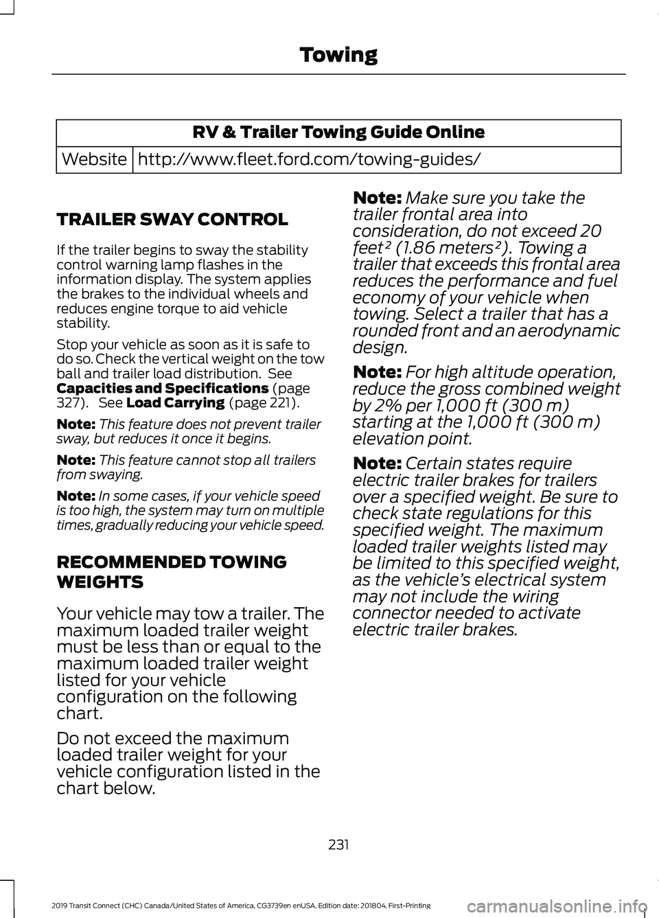 FORD TRANSIT CONNECT 2019  Owners Manual RV & Trailer Towing Guide Online
http://www.fleet.ford.com/towing-guides/
Website
TRAILER SWAY CONTROL
If the trailer begins to sway the stability
control warning lamp flashes in the
information displ