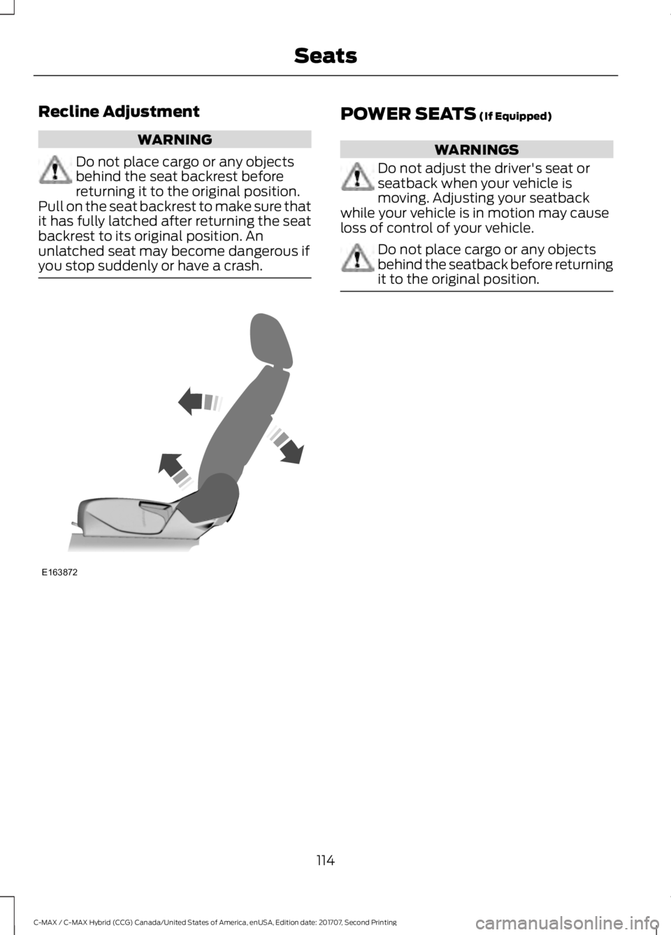FORD C-MAY HYBRID 2018  Owners Manual Recline Adjustment
WARNING
Do not place cargo or any objects
behind the seat backrest before
returning it to the original position.
Pull on the seat backrest to make sure that
it has fully latched aft
