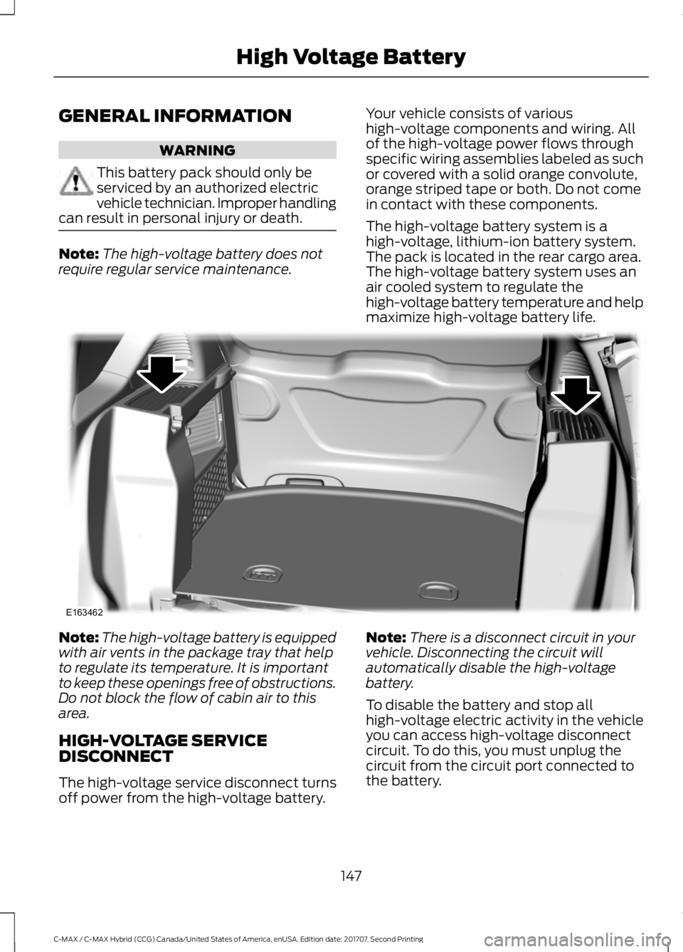 FORD C-MAY HYBRID 2018  Owners Manual GENERAL INFORMATION
WARNING
This battery pack should only be
serviced by an authorized electric
vehicle technician. Improper handling
can result in personal injury or death. Note:
The high-voltage bat
