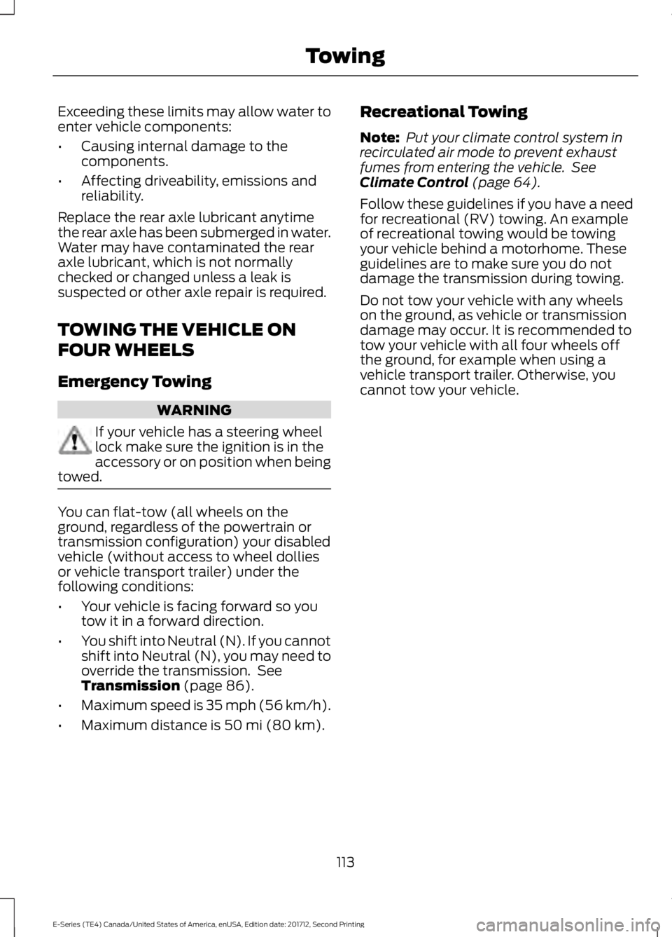 FORD E-350 2018 Owners Manual Exceeding these limits may allow water to
enter vehicle components:
•
Causing internal damage to the
components.
• Affecting driveability, emissions and
reliability.
Replace the rear axle lubrican FORD E-350 2018 Owners Manual Exceeding these limits may allow water to
enter vehicle components:
•
Causing internal damage to the
components.
• Affecting driveability, emissions and
reliability.
Replace the rear axle lubrican
