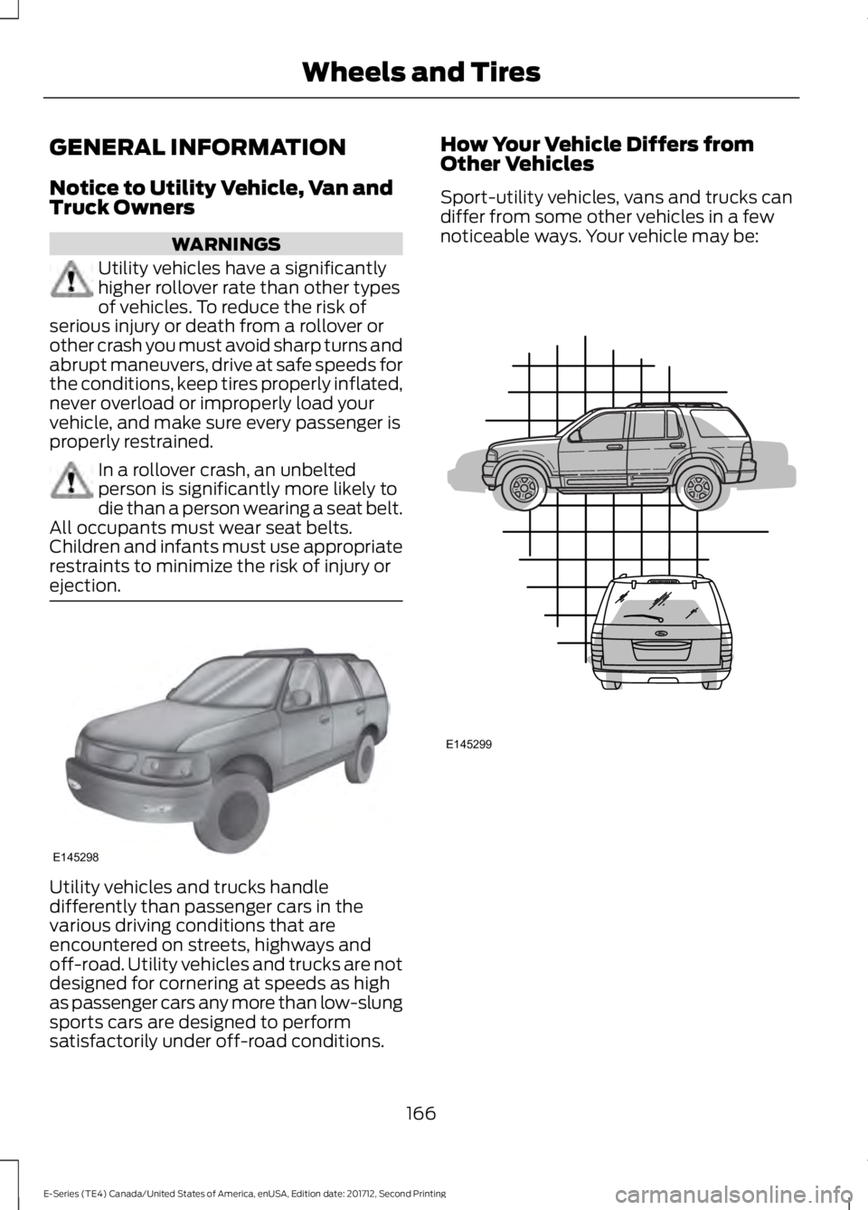 FORD E-350 2018  Owners Manual GENERAL INFORMATION
Notice to Utility Vehicle, Van and
Truck Owners
WARNINGS
Utility vehicles have a significantly
higher rollover rate than other types
of vehicles. To reduce the risk of
serious inju