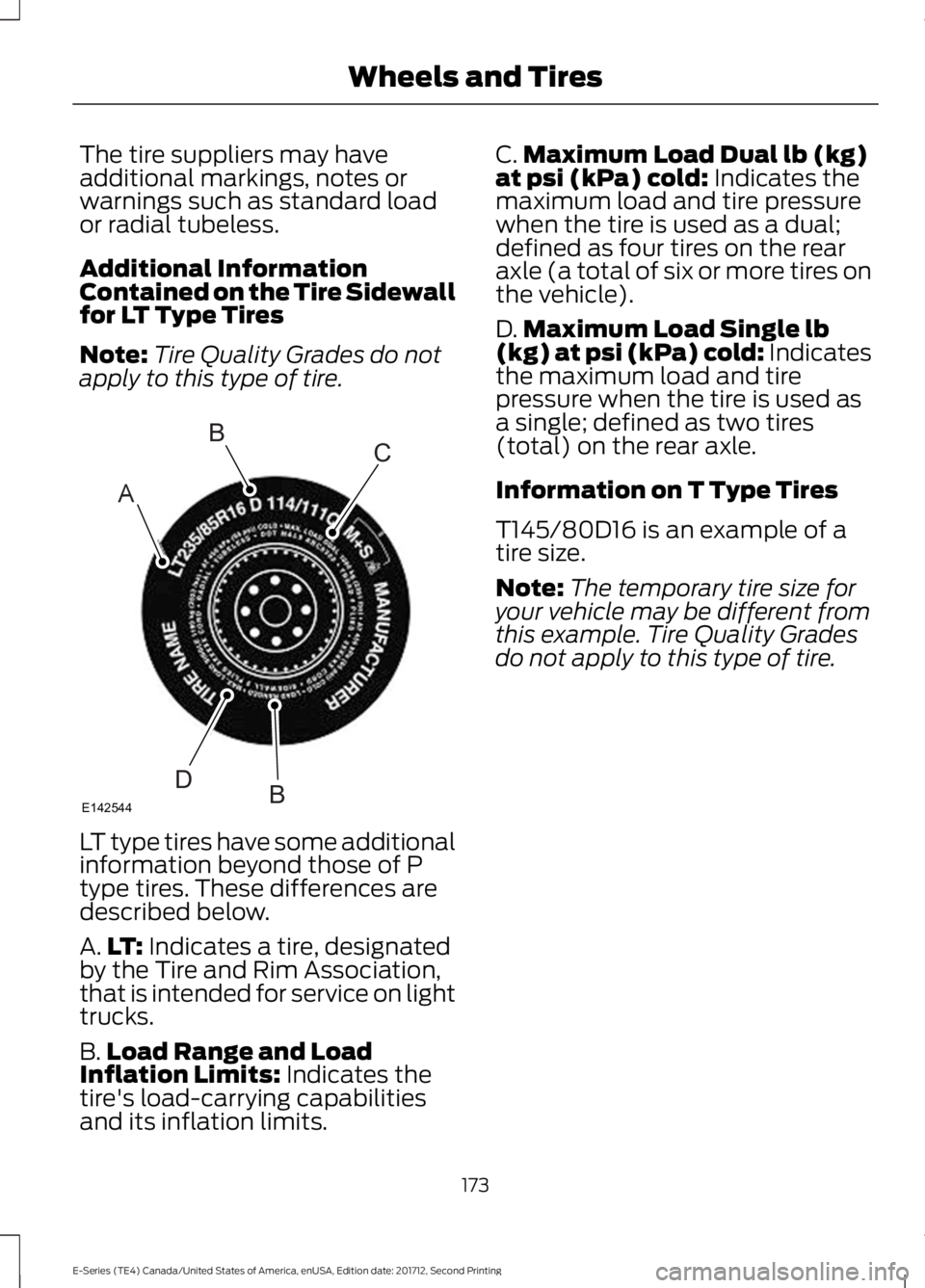 FORD E-350 2018  Owners Manual The tire suppliers may have
additional markings, notes or
warnings such as standard load
or radial tubeless.
Additional Information
Contained on the Tire Sidewall
for LT Type Tires
Note:
Tire Quality 