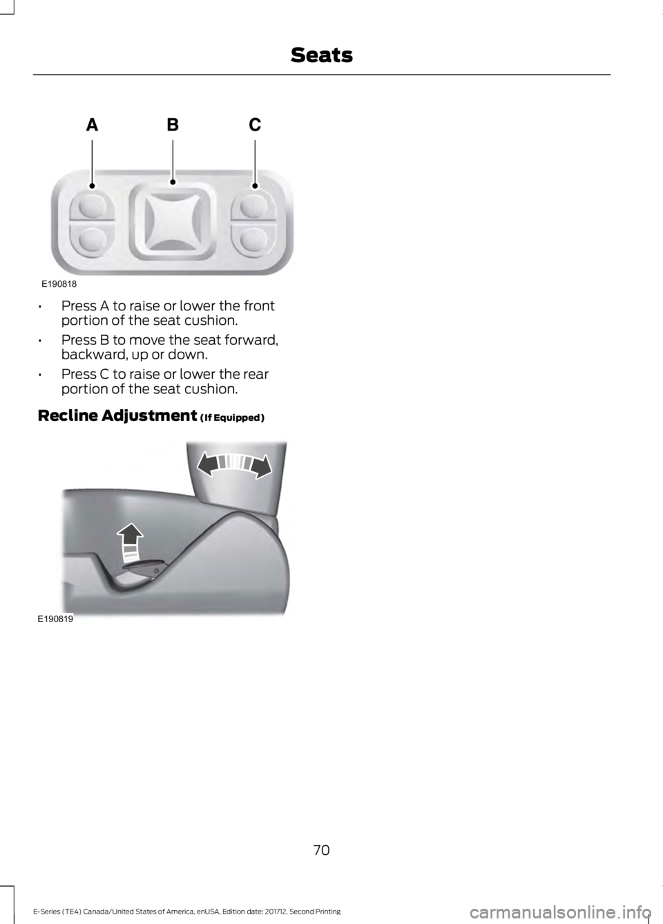 FORD E-350 2018  Owners Manual •
Press A to raise or lower the front
portion of the seat cushion.
• Press B to move the seat forward,
backward, up or down.
• Press C to raise or lower the rear
portion of the seat cushion.
Rec
