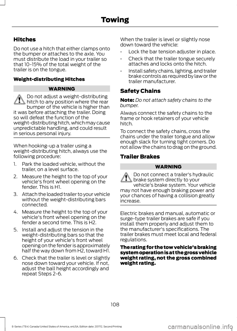 FORD E-450 2018  Owners Manual Hitches
Do not use a hitch that either clamps onto
the bumper or attaches to the axle. You
must distribute the load in your trailer so
that 10-15% of the total weight of the
trailer is on the tongue.
