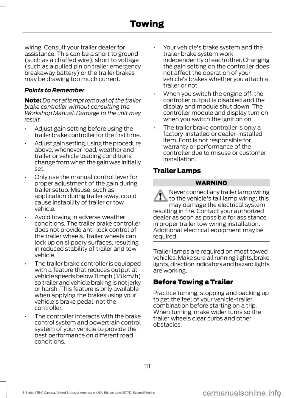 FORD E-450 2018  Owners Manual wiring. Consult your trailer dealer for
assistance. This can be a short to ground
(such as a chaffed wire), short to voltage
(such as a pulled pin on trailer emergency
breakaway battery) or the traile