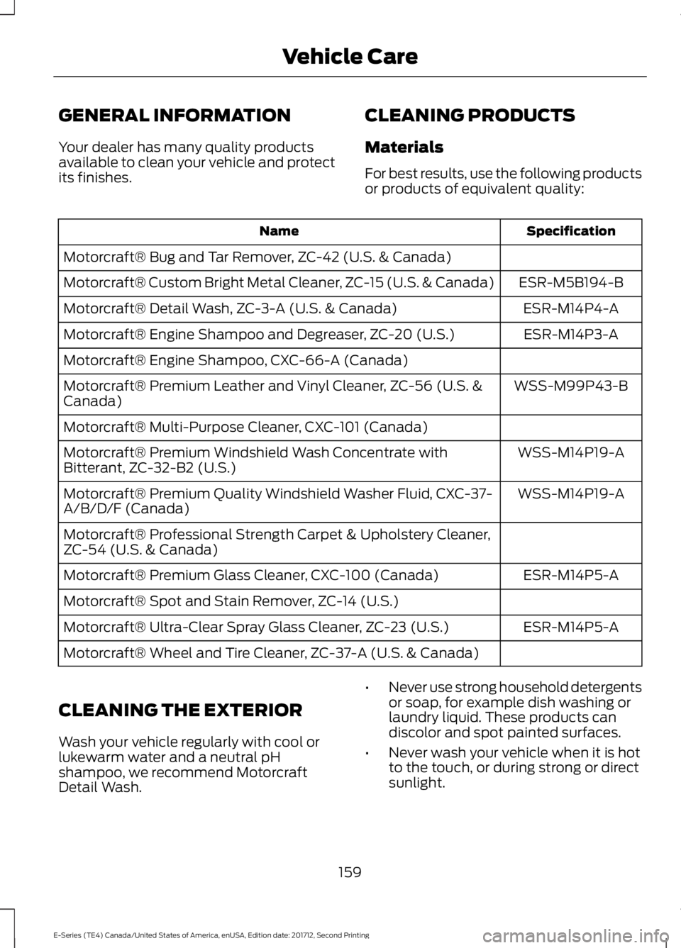 FORD E-450 2018  Owners Manual GENERAL INFORMATION
Your dealer has many quality products
available to clean your vehicle and protect
its finishes.
CLEANING PRODUCTS
Materials
For best results, use the following products
or products