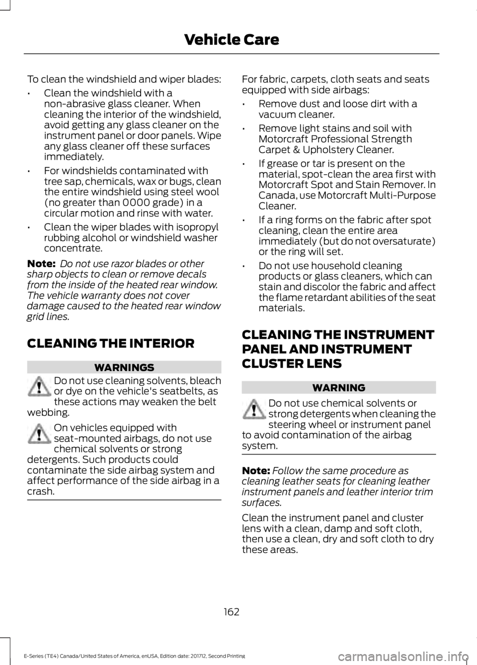 FORD E-450 2018  Owners Manual To clean the windshield and wiper blades:
•
Clean the windshield with a
non-abrasive glass cleaner. When
cleaning the interior of the windshield,
avoid getting any glass cleaner on the
instrument pa