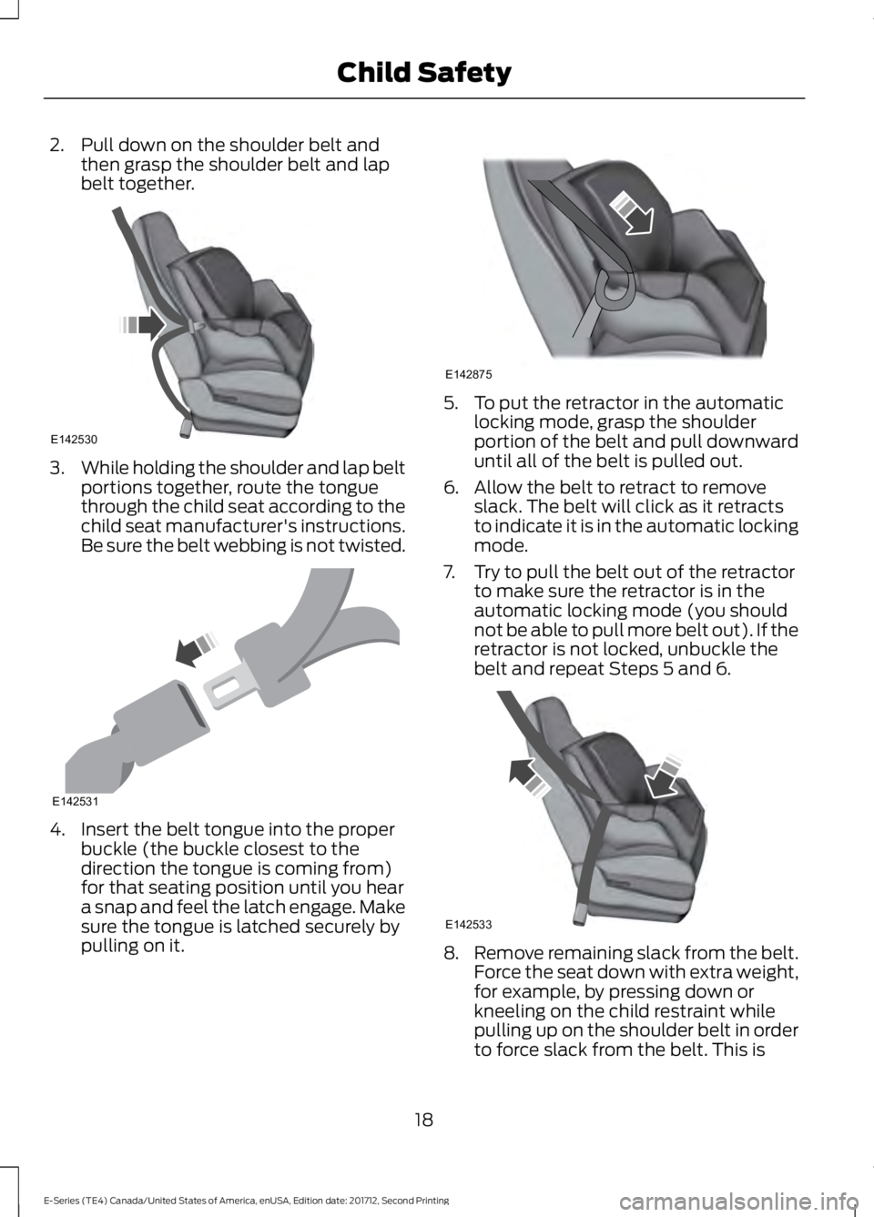 FORD E-450 2018  Owners Manual 2. Pull down on the shoulder belt and
then grasp the shoulder belt and lap
belt together. 3.
While holding the shoulder and lap belt
portions together, route the tongue
through the child seat accordin