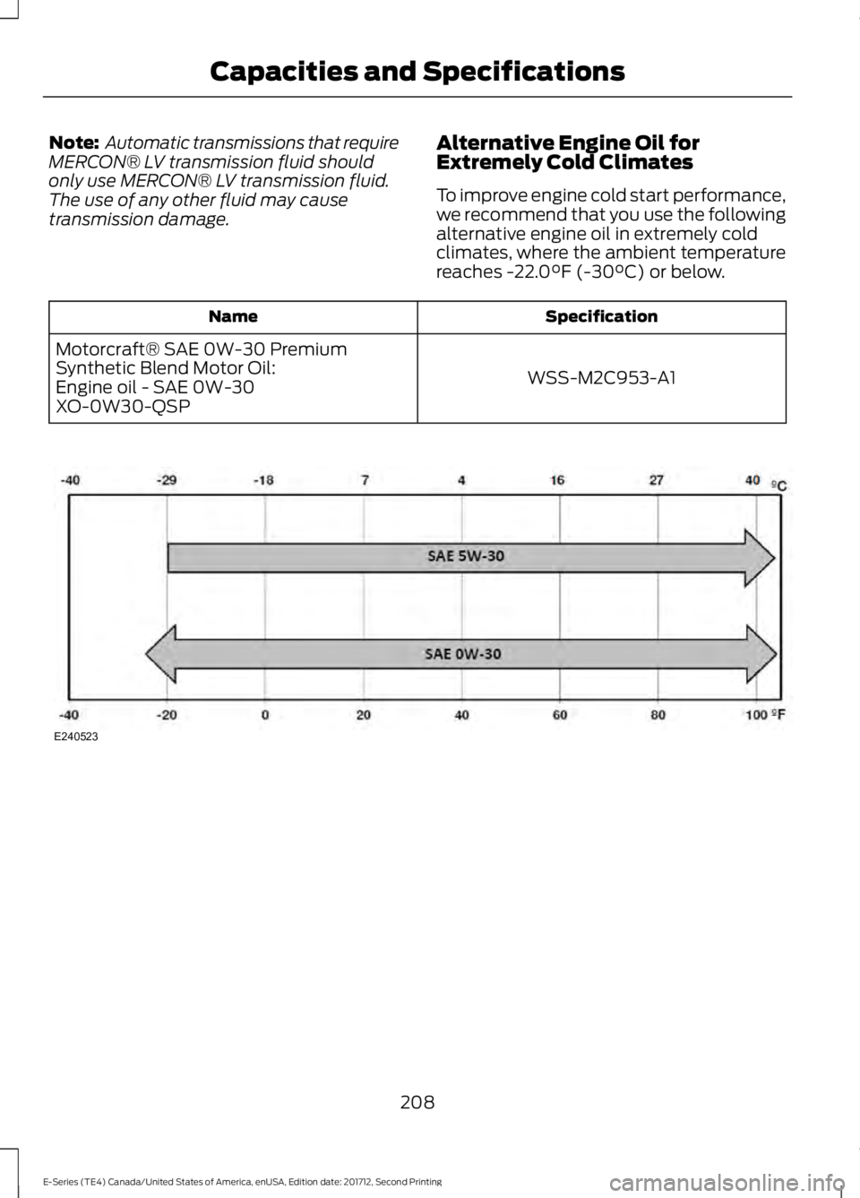 FORD E-450 2018  Owners Manual Note:
 Automatic transmissions that require
MERCON® LV transmission fluid should
only use MERCON® LV transmission fluid.
The use of any other fluid may cause
transmission damage. Alternative Engine 