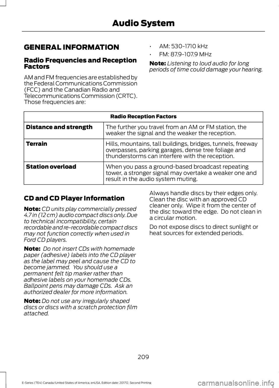 FORD E-450 2018  Owners Manual GENERAL INFORMATION
Radio Frequencies and Reception
Factors
AM and FM frequencies are established by
the Federal Communications Commission
(FCC) and the Canadian Radio and
Telecommunications Commissio