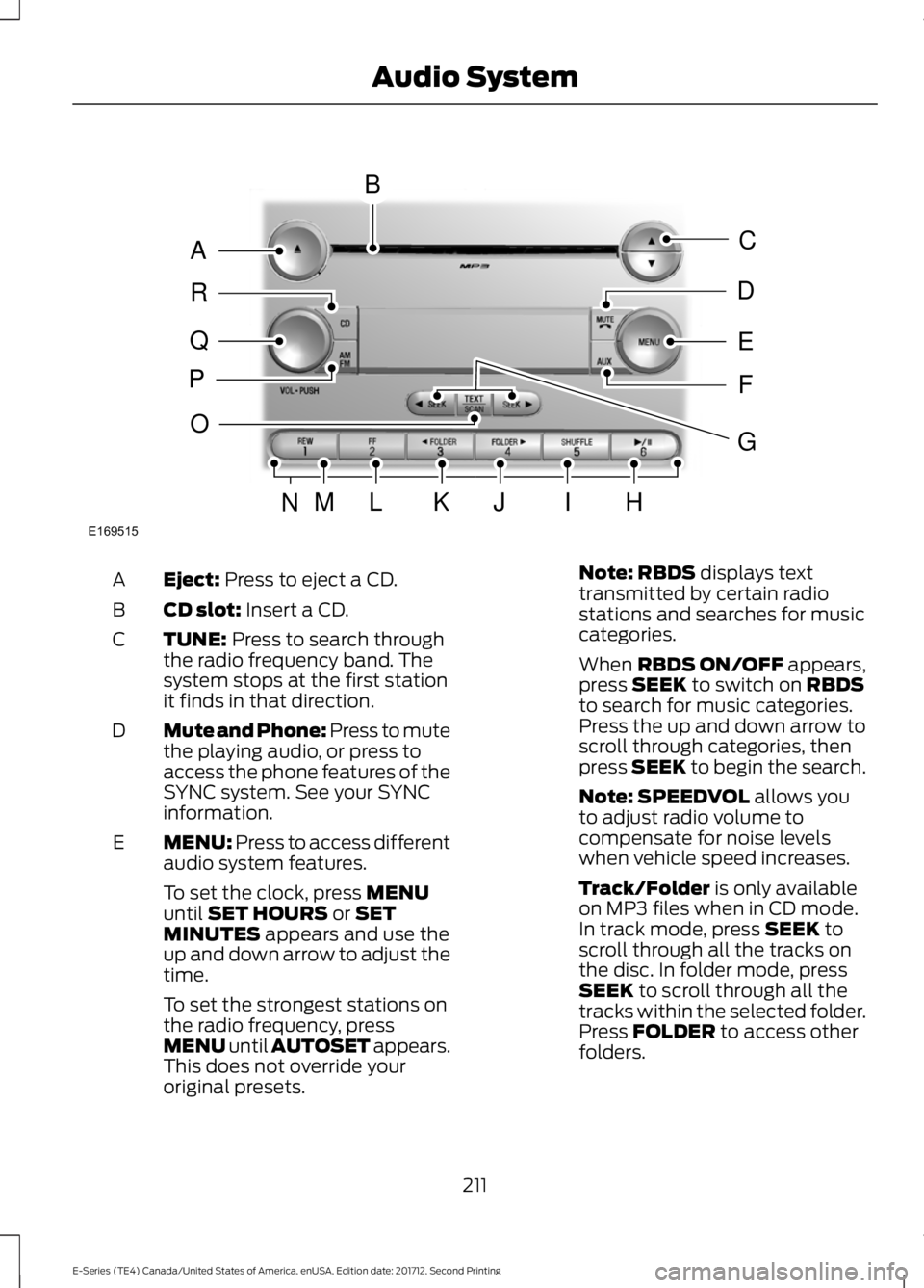 FORD E-450 2018  Owners Manual Eject: Press to eject a CD.
A
CD slot:
 Insert a CD.
B
TUNE:
 Press to search through
the radio frequency band. The
system stops at the first station
it finds in that direction.
C
Mute and Phone: Pres