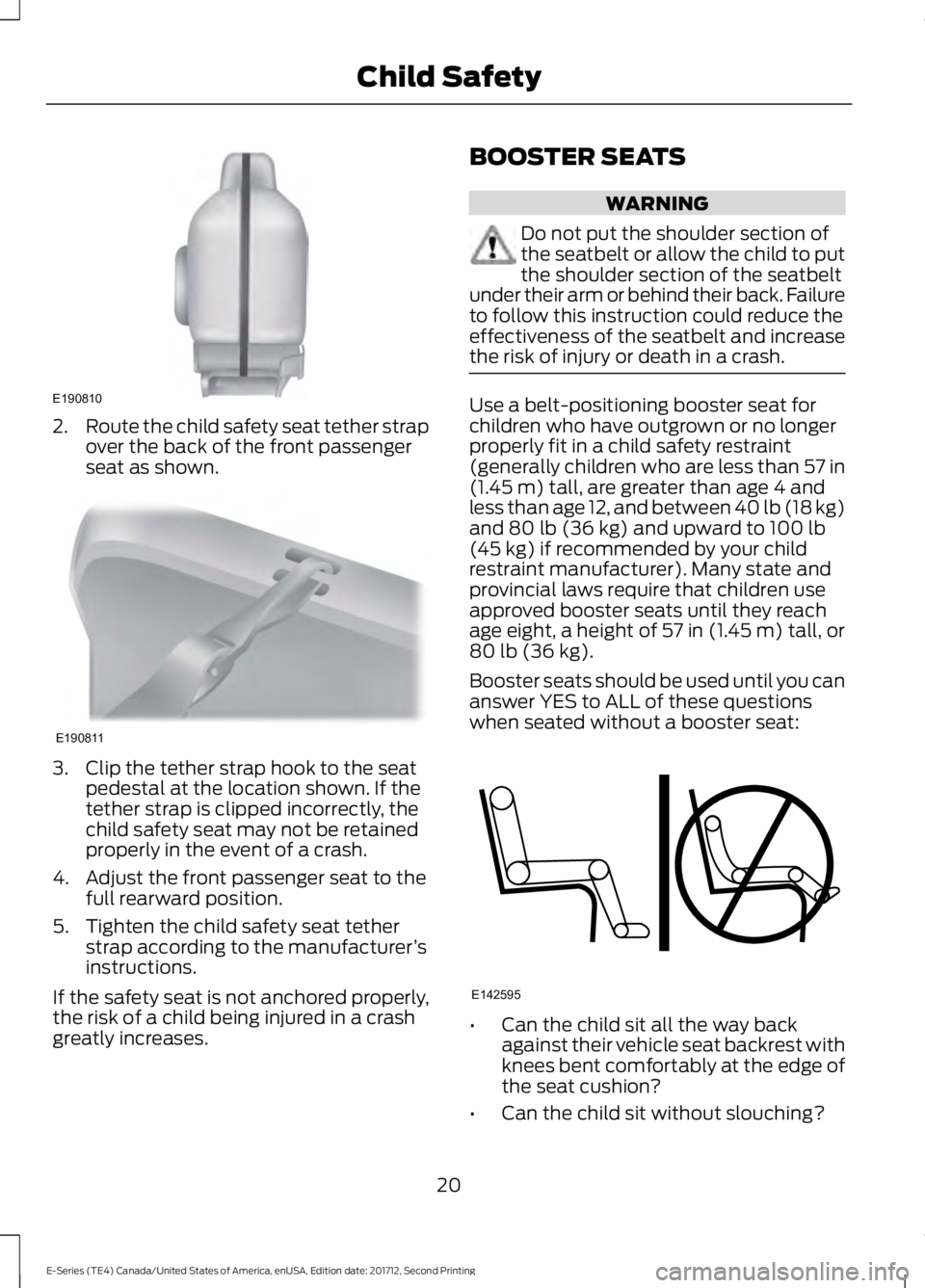 FORD E-450 2018  Owners Manual 2.
Route the child safety seat tether strap
over the back of the front passenger
seat as shown. 3. Clip the tether strap hook to the seat
pedestal at the location shown. If the
tether strap is clipped
