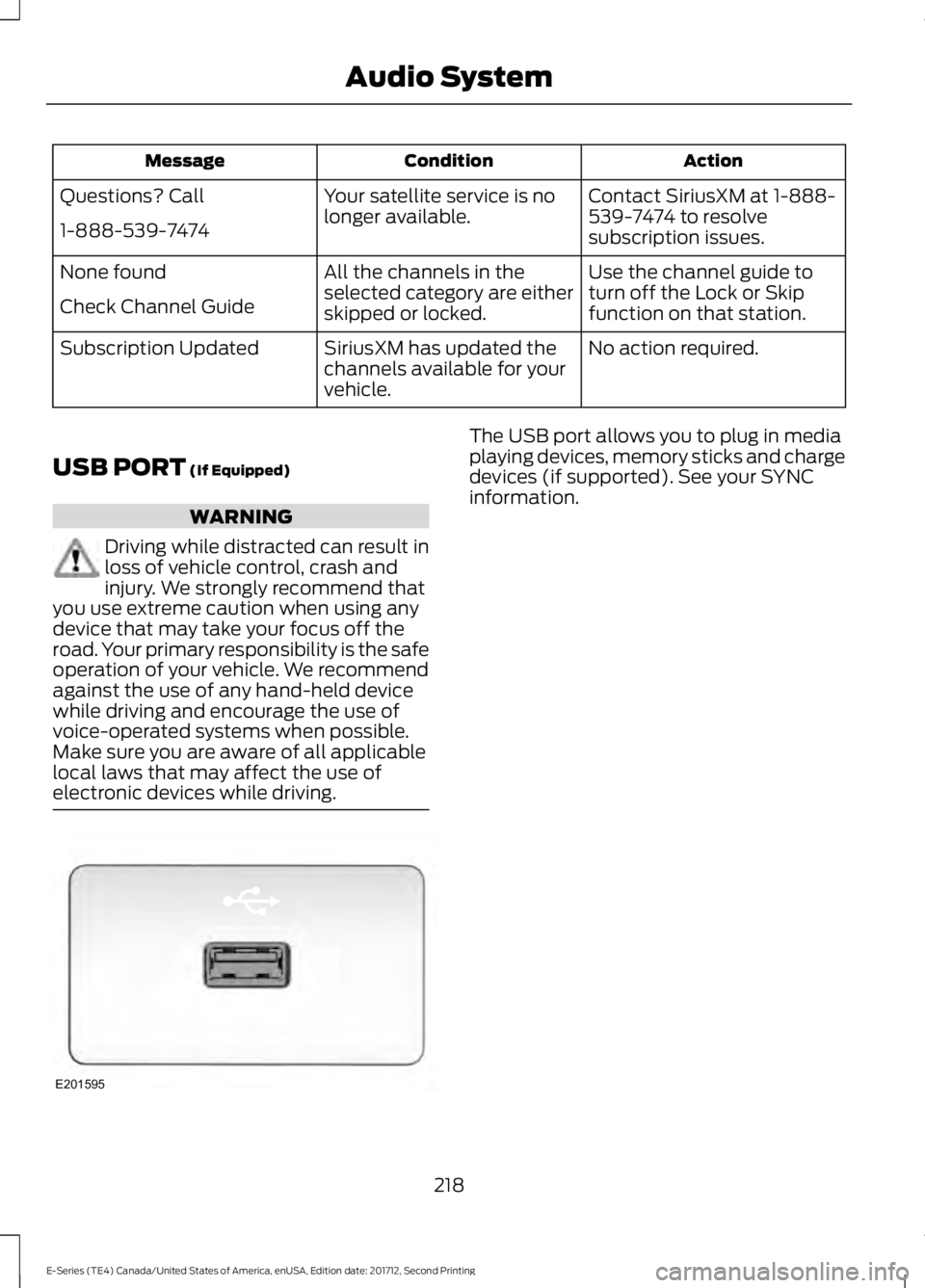 FORD E-450 2018  Owners Manual Action
Condition
Message
Contact SiriusXM at 1-888-
539-7474 to resolve
subscription issues.
Your satellite service is no
longer available.
Questions? Call
1-888-539-7474
Use the channel guide to
turn