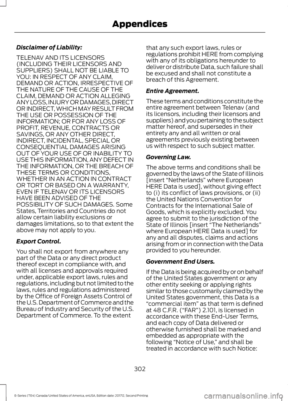 FORD E-450 2018  Owners Manual Disclaimer of Liability:
TELENAV AND ITS LICENSORS
(INCLUDING THEIR LICENSORS AND
SUPPLIERS) SHALL NOT BE LIABLE TO
YOU: IN RESPECT OF ANY CLAIM,
DEMAND OR ACTION, IRRESPECTIVE OF
THE NATURE OF THE CA
