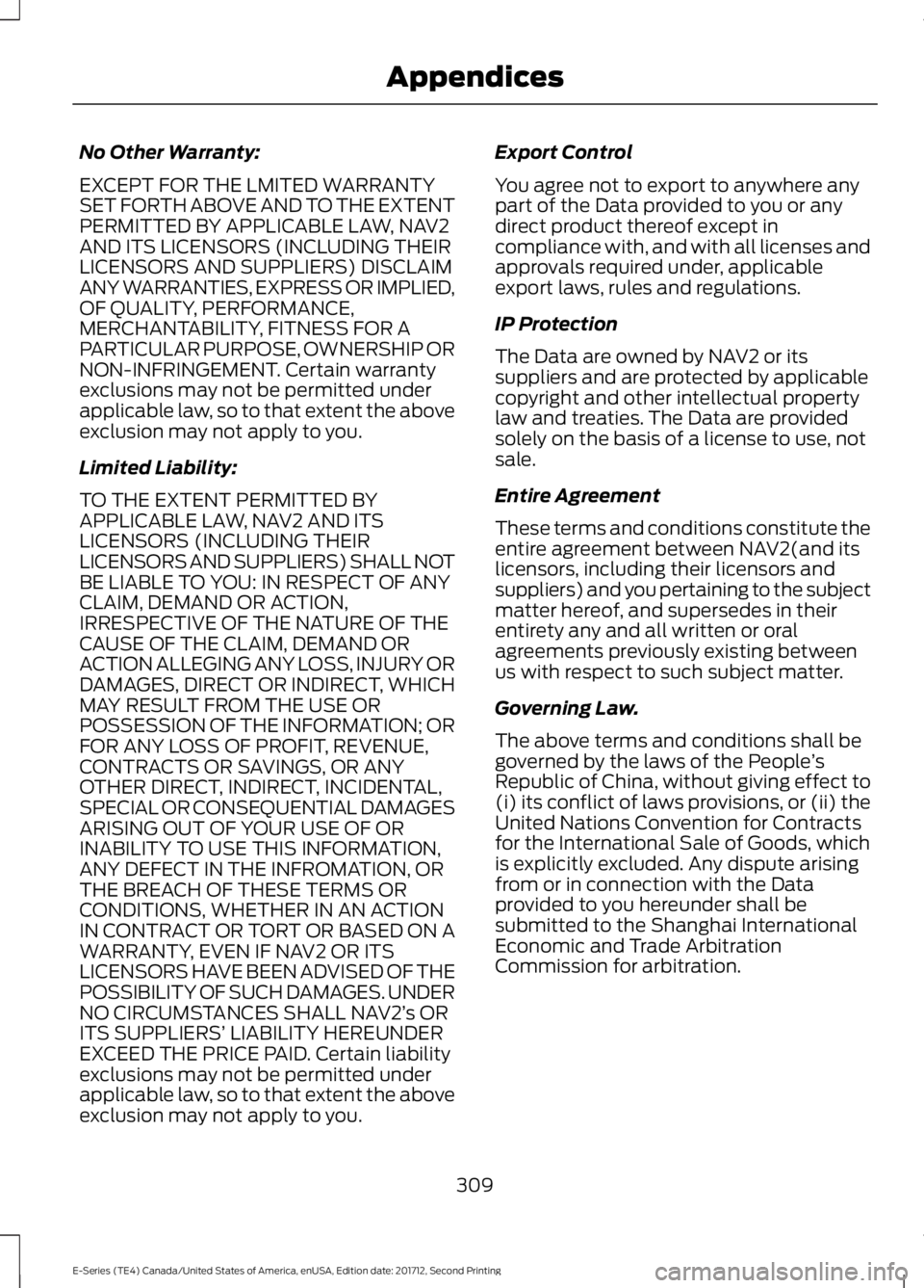 FORD E-450 2018  Owners Manual No Other Warranty:
EXCEPT FOR THE LMITED WARRANTY
SET FORTH ABOVE AND TO THE EXTENT
PERMITTED BY APPLICABLE LAW, NAV2
AND ITS LICENSORS (INCLUDING THEIR
LICENSORS AND SUPPLIERS) DISCLAIM
ANY WARRANTIE