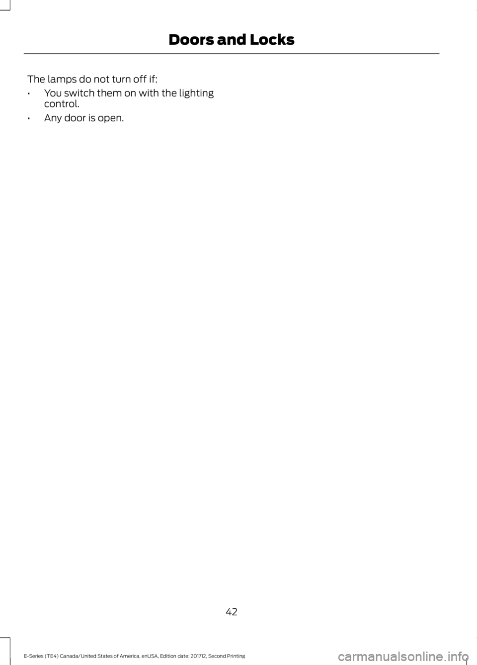 FORD E-450 2018  Owners Manual The lamps do not turn off if:
•
You switch them on with the lighting
control.
• Any door is open.
42
E-Series (TE4) Canada/United States of America, enUSA, Edition date: 201712, Second Printing Do