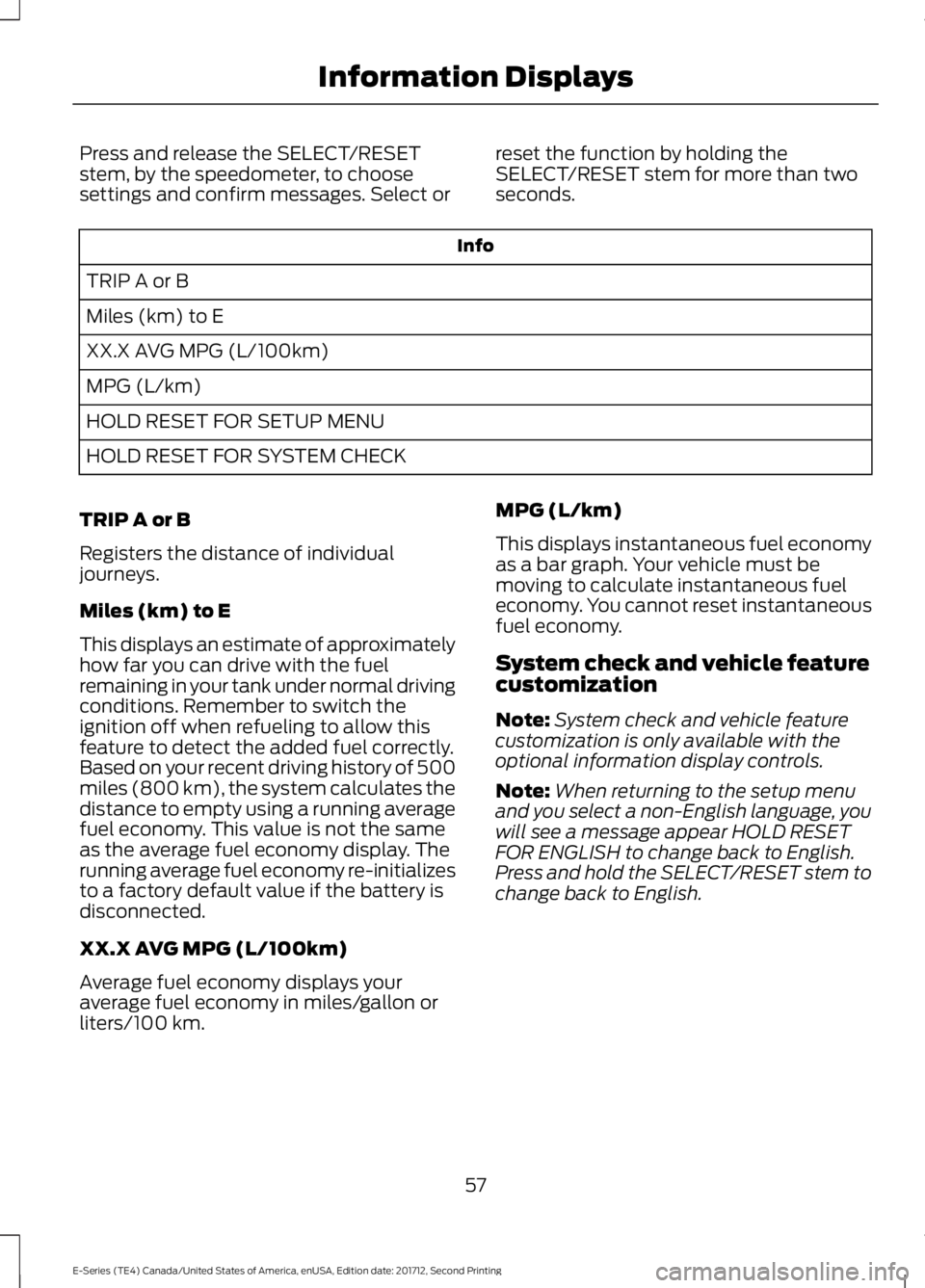 FORD E-450 2018  Owners Manual Press and release the SELECT/RESET
stem, by the speedometer, to choose
settings and confirm messages. Select or
reset the function by holding the
SELECT/RESET stem for more than two
seconds. Info
TRIP