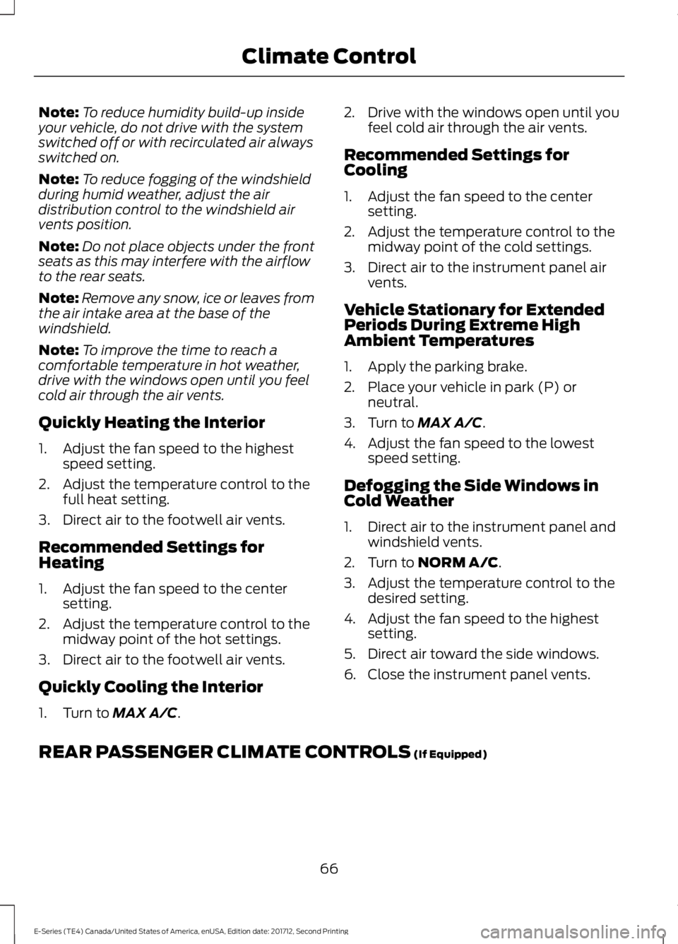 FORD E-450 2018  Owners Manual Note:
To reduce humidity build-up inside
your vehicle, do not drive with the system
switched off or with recirculated air always
switched on.
Note: To reduce fogging of the windshield
during humid wea