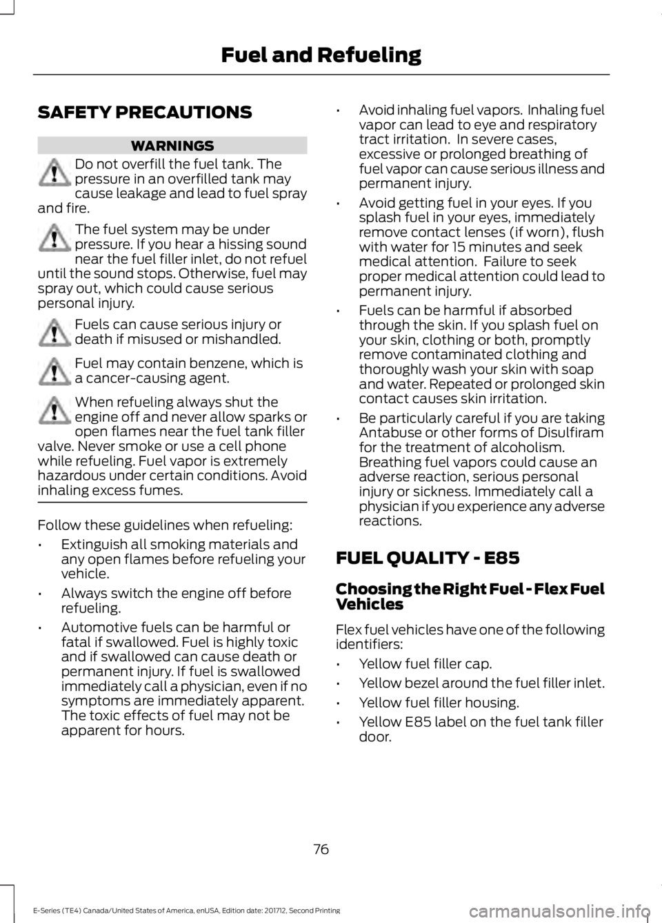 FORD E-450 2018  Owners Manual SAFETY PRECAUTIONS
WARNINGS
Do not overfill the fuel tank. The
pressure in an overfilled tank may
cause leakage and lead to fuel spray
and fire. The fuel system may be under
pressure. If you hear a hi