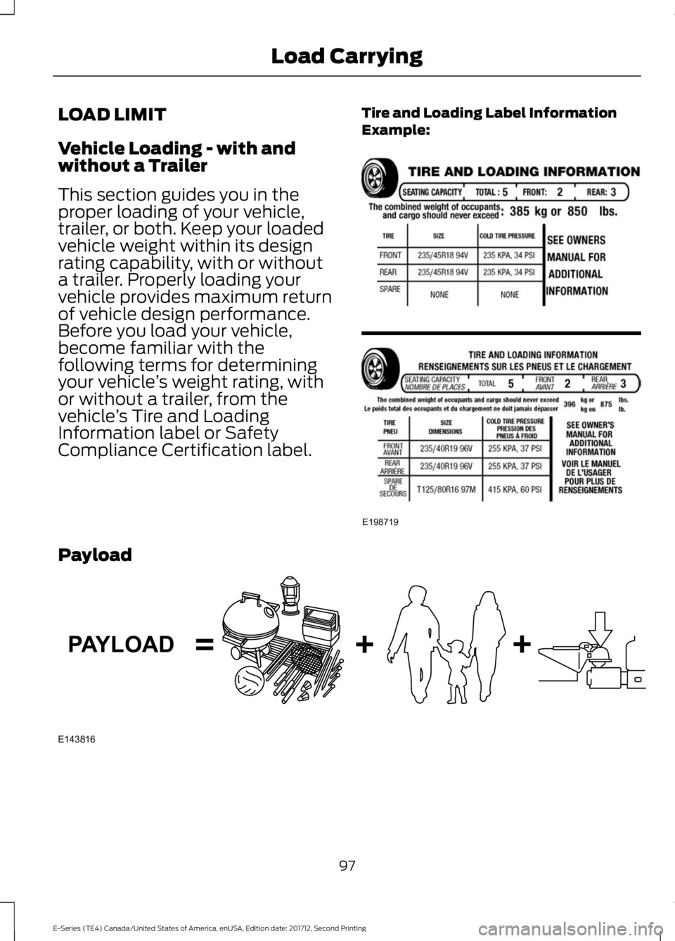 FORD E-450 2018  Owners Manual LOAD LIMIT
Vehicle Loading - with and
without a Trailer
This section guides you in the
proper loading of your vehicle,
trailer, or both. Keep your loaded
vehicle weight within its design
rating capabi