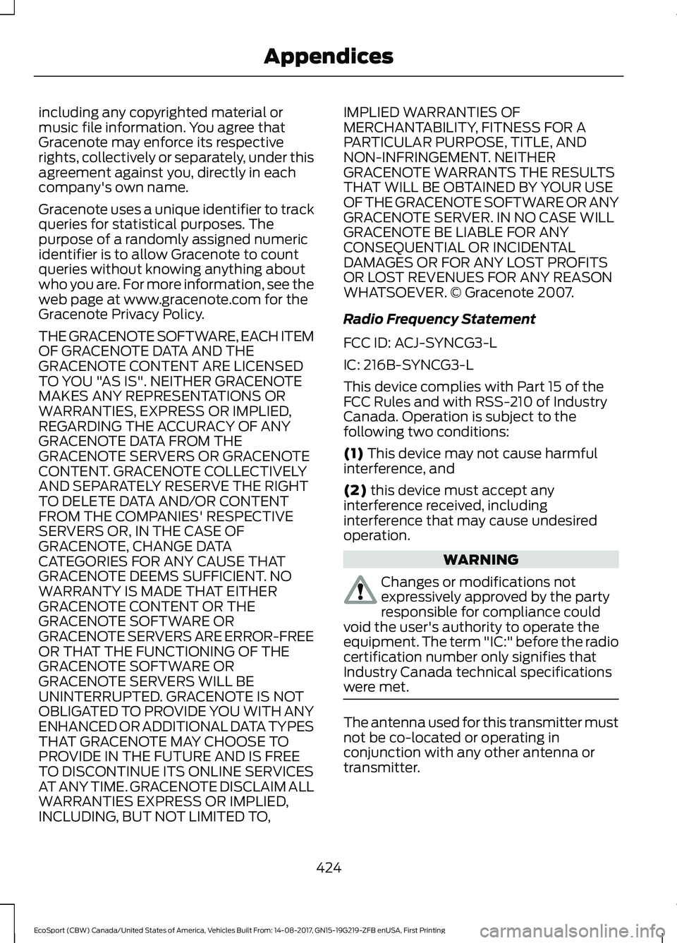 FORD ECOSPORT 2018  Owners Manual including any copyrighted material ormusic file information. You agree thatGracenote may enforce its respectiverights, collectively or separately, under thisagreement against you, directly in eachcomp