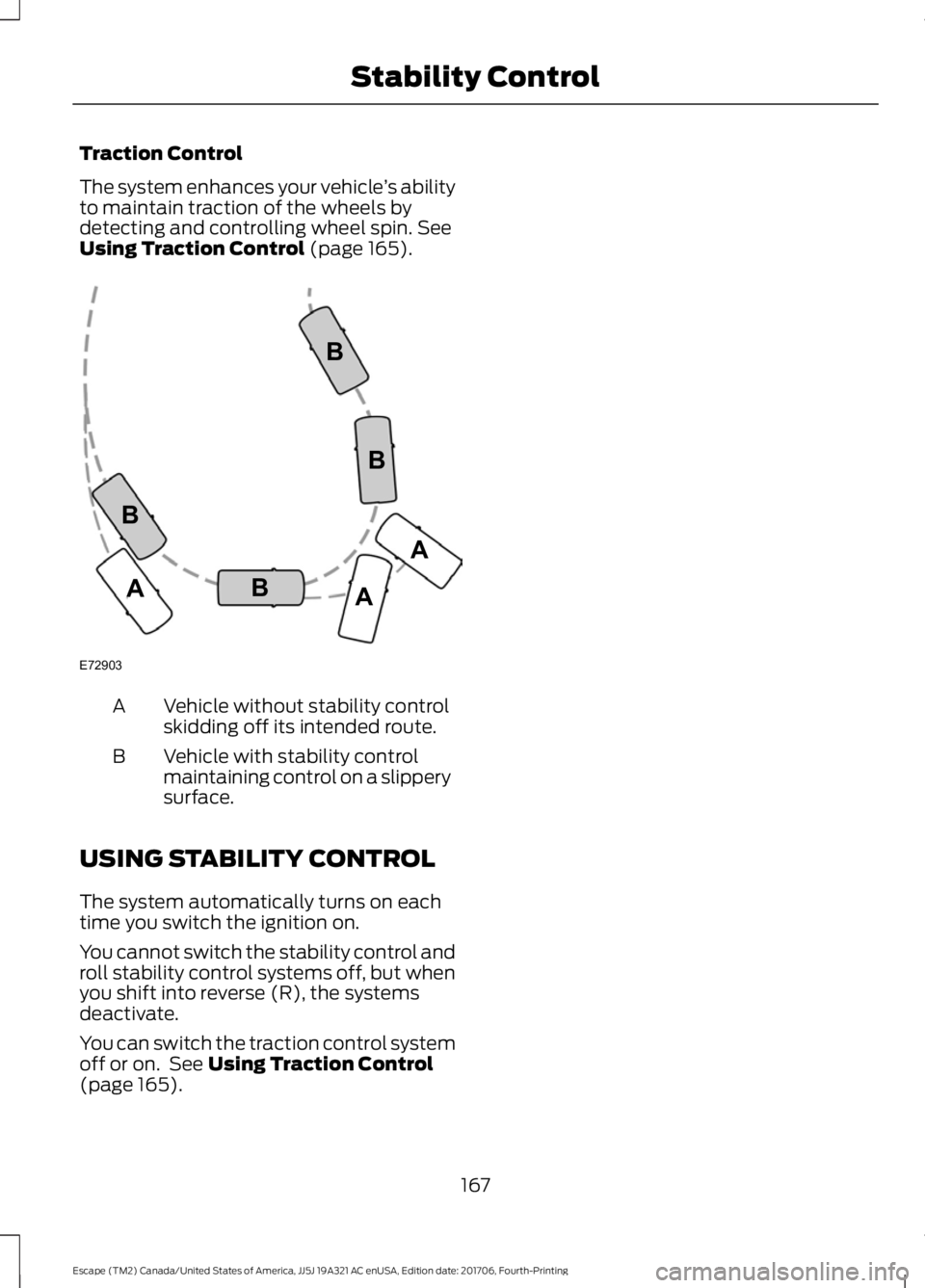 FORD ESCAPE 2018  Owners Manual Traction Control
The system enhances your vehicle
’s ability
to maintain traction of the wheels by
detecting and controlling wheel spin. See
Using Traction Control (page 165). Vehicle without stabil