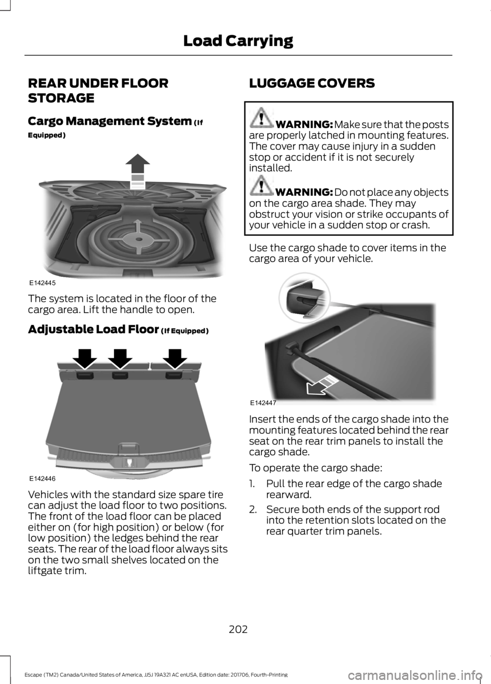 FORD ESCAPE 2018 Owners Manual REAR UNDER FLOOR
STORAGE
Cargo Management System (If
Equipped) The system is located in the floor of the
cargo area. Lift the handle to open.
Adjustable Load Floor
(If Equipped)
Vehicles with the sta FORD ESCAPE 2018 Owners Manual REAR UNDER FLOOR
STORAGE
Cargo Management System (If
Equipped) The system is located in the floor of the
cargo area. Lift the handle to open.
Adjustable Load Floor
(If Equipped)
Vehicles with the sta