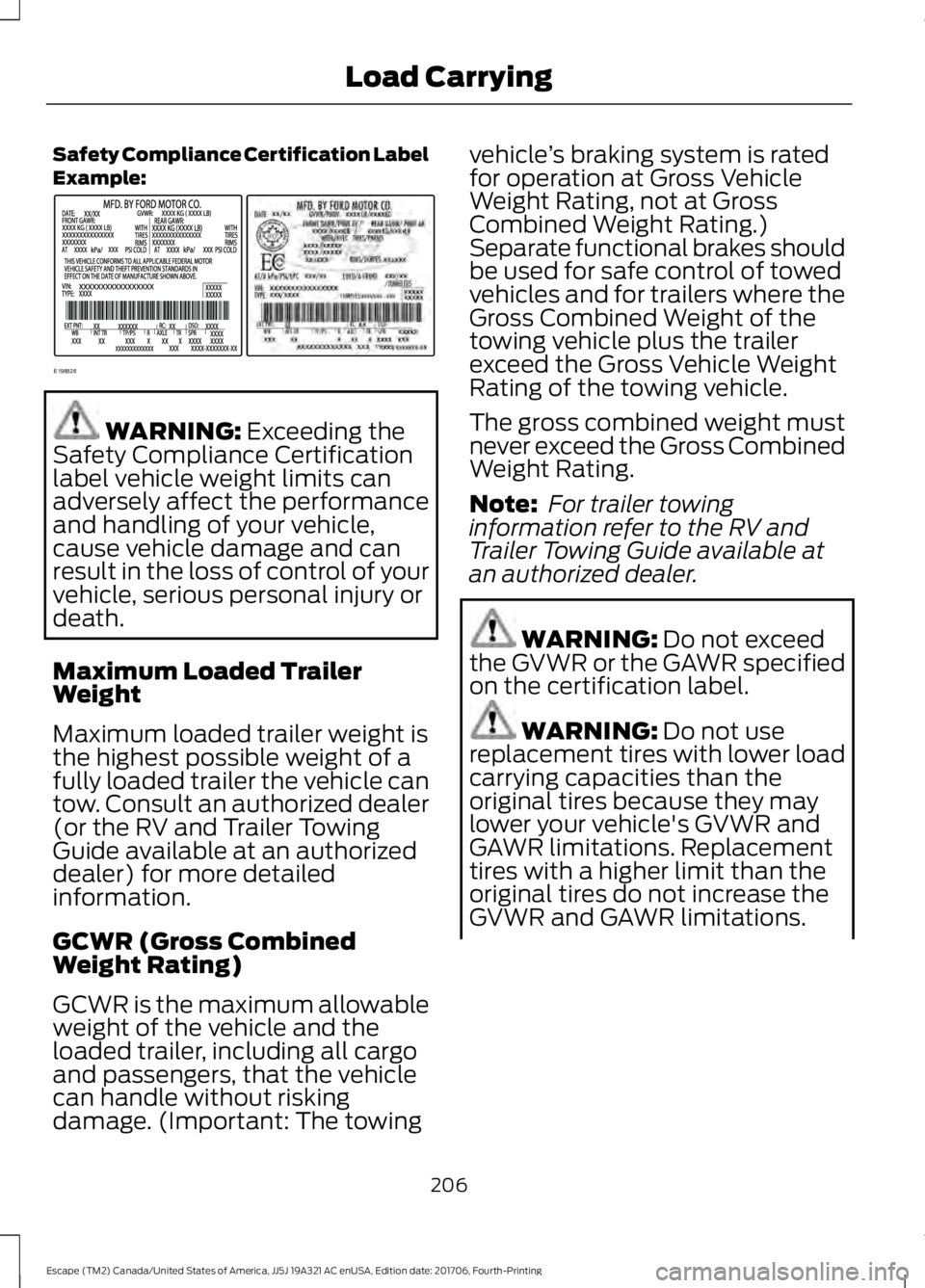 FORD ESCAPE 2018 Owners Manual Safety Compliance Certification Label
Example:
WARNING: Exceeding the
Safety Compliance Certification
label vehicle weight limits can
adversely affect the performance
and handling of your vehicle,
cau FORD ESCAPE 2018 Owners Manual Safety Compliance Certification Label
Example:
WARNING: Exceeding the
Safety Compliance Certification
label vehicle weight limits can
adversely affect the performance
and handling of your vehicle,
cau