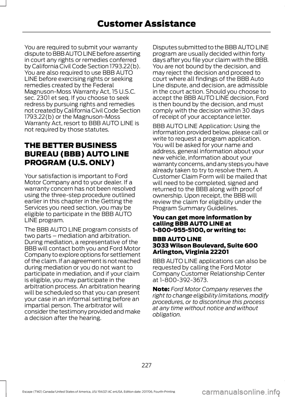 FORD ESCAPE 2018 Owners Manual You are required to submit your warranty
dispute to BBB AUTO LINE before asserting
in court any rights or remedies conferred
by California Civil Code Section 1793.22(b).
You are also required to use B FORD ESCAPE 2018 Owners Manual You are required to submit your warranty
dispute to BBB AUTO LINE before asserting
in court any rights or remedies conferred
by California Civil Code Section 1793.22(b).
You are also required to use B