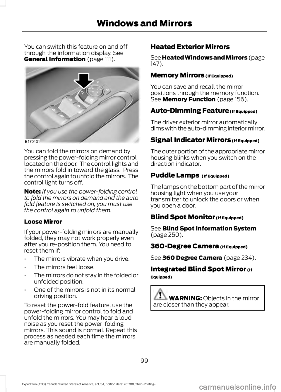 FORD EXPEDITION 2018 Owners Manual You can switch this feature on and off
through the information display. See
General Information (page 111). You can fold the mirrors on demand by
pressing the power-folding mirror control
located on t FORD EXPEDITION 2018 Owners Manual You can switch this feature on and off
through the information display. See
General Information (page 111). You can fold the mirrors on demand by
pressing the power-folding mirror control
located on t