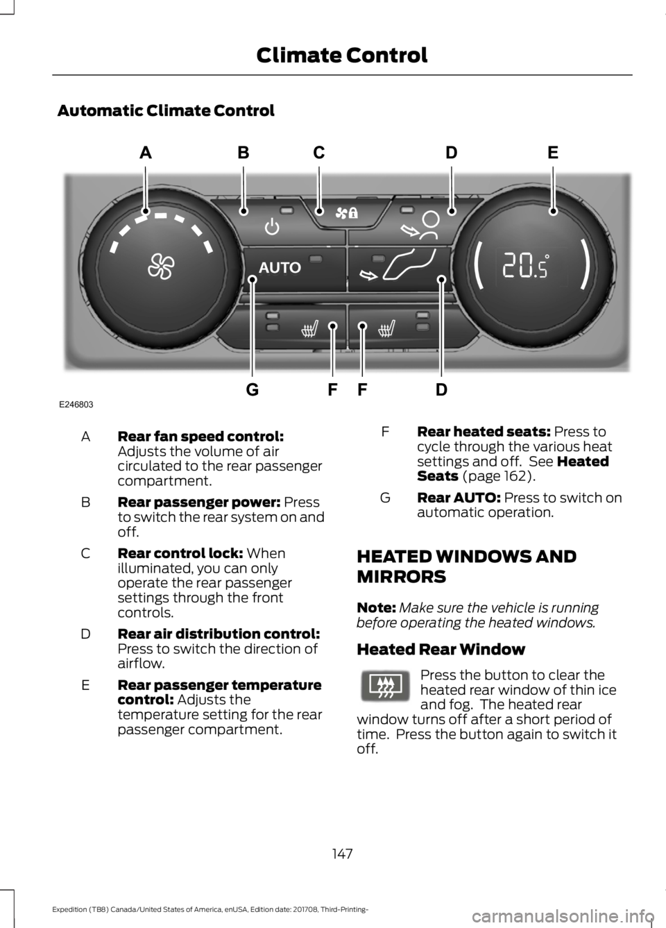 FORD EXPEDITION 2018  Owners Manual Automatic Climate Control
Rear fan speed control:
Adjusts the volume of air
circulated to the rear passenger
compartment.
A
Rear passenger power: Press
to switch the rear system on and
off.
B
Rear con