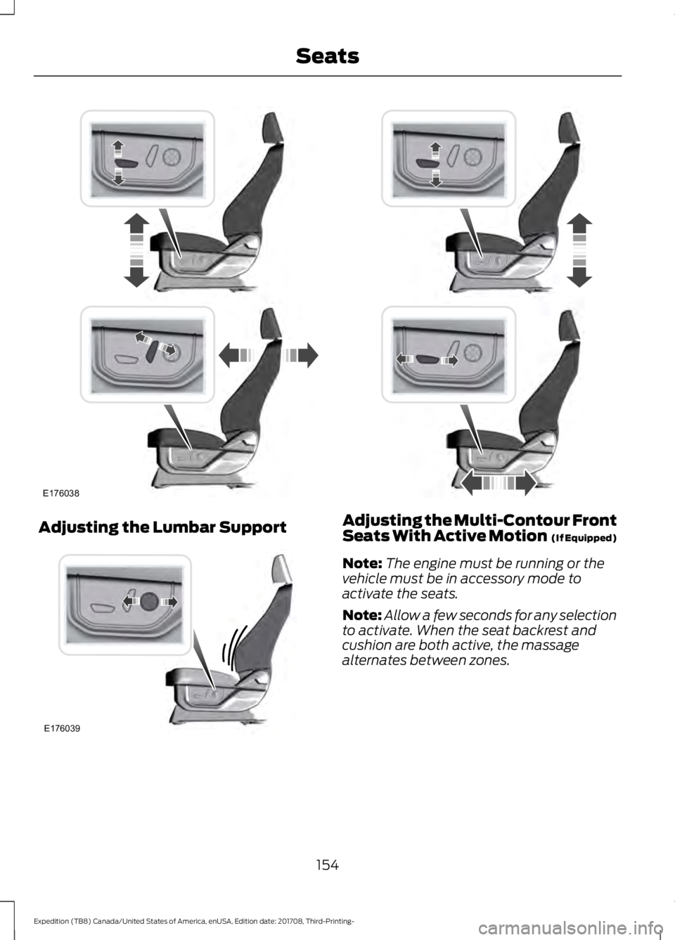 FORD EXPEDITION 2018  Owners Manual Adjusting the Lumbar Support Adjusting the Multi-Contour Front
Seats With Active Motion  (If Equipped)
Note: The engine must be running or the
vehicle must be in accessory mode to
activate the seats.
