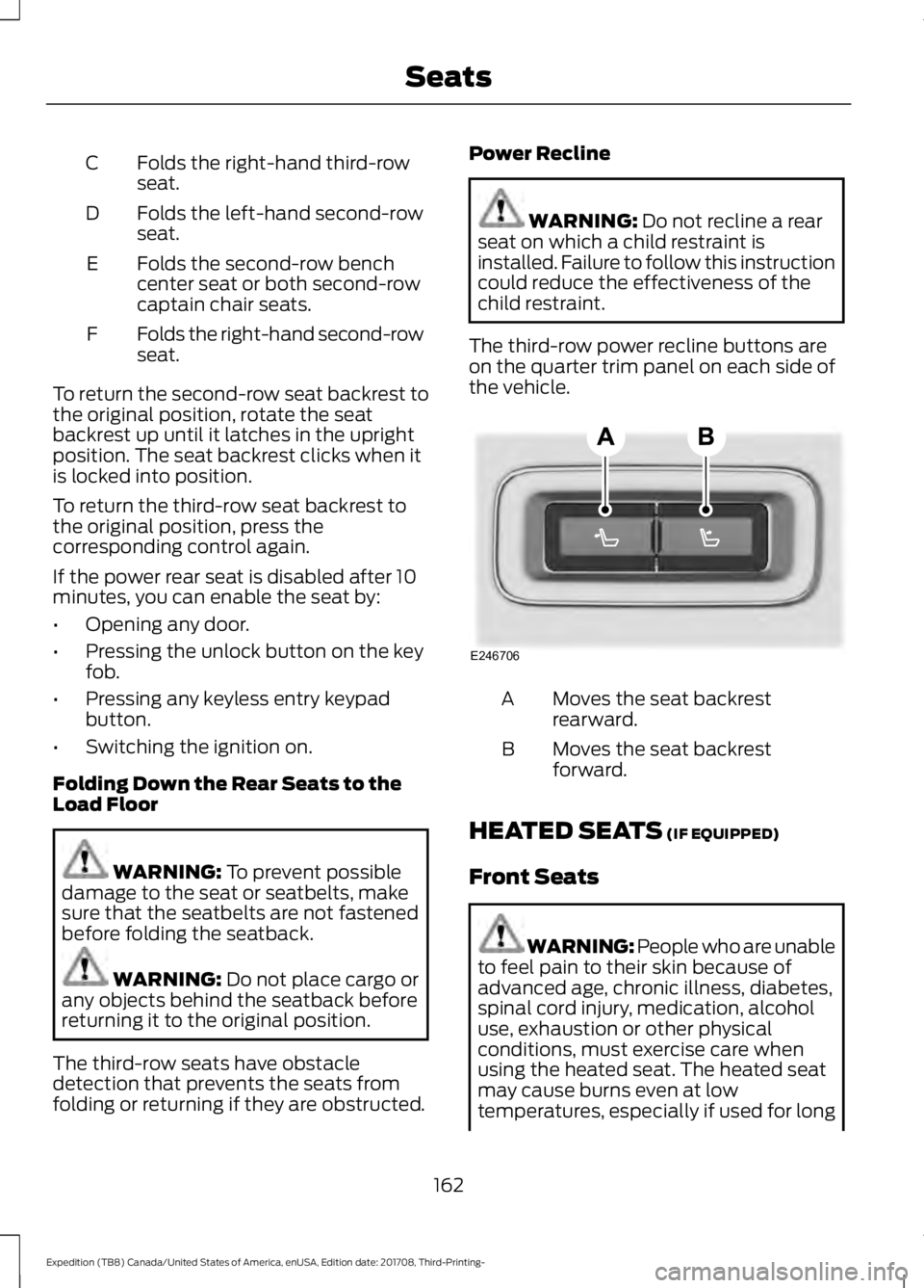 FORD EXPEDITION 2018  Owners Manual Folds the right-hand third-row
seat.
C
Folds the left-hand second-row
seat.
D
Folds the second-row bench
center seat or both second-row
captain chair seats.
E
Folds the right-hand second-row
seat.
F
T