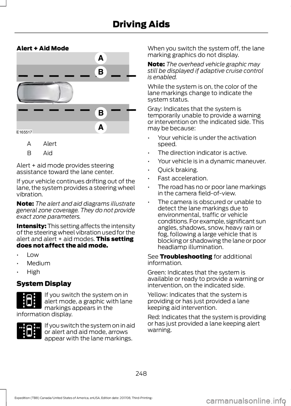 FORD EXPEDITION 2018 Owners Manual Alert + Aid Mode
Alert
A
AidB
Alert + aid mode provides steering
assistance toward the lane center.
If your vehicle continues drifting out of the
lane, the system provides a steering wheel
vibration.
FORD EXPEDITION 2018 Owners Manual Alert + Aid Mode
Alert
A
AidB
Alert + aid mode provides steering
assistance toward the lane center.
If your vehicle continues drifting out of the
lane, the system provides a steering wheel
vibration.