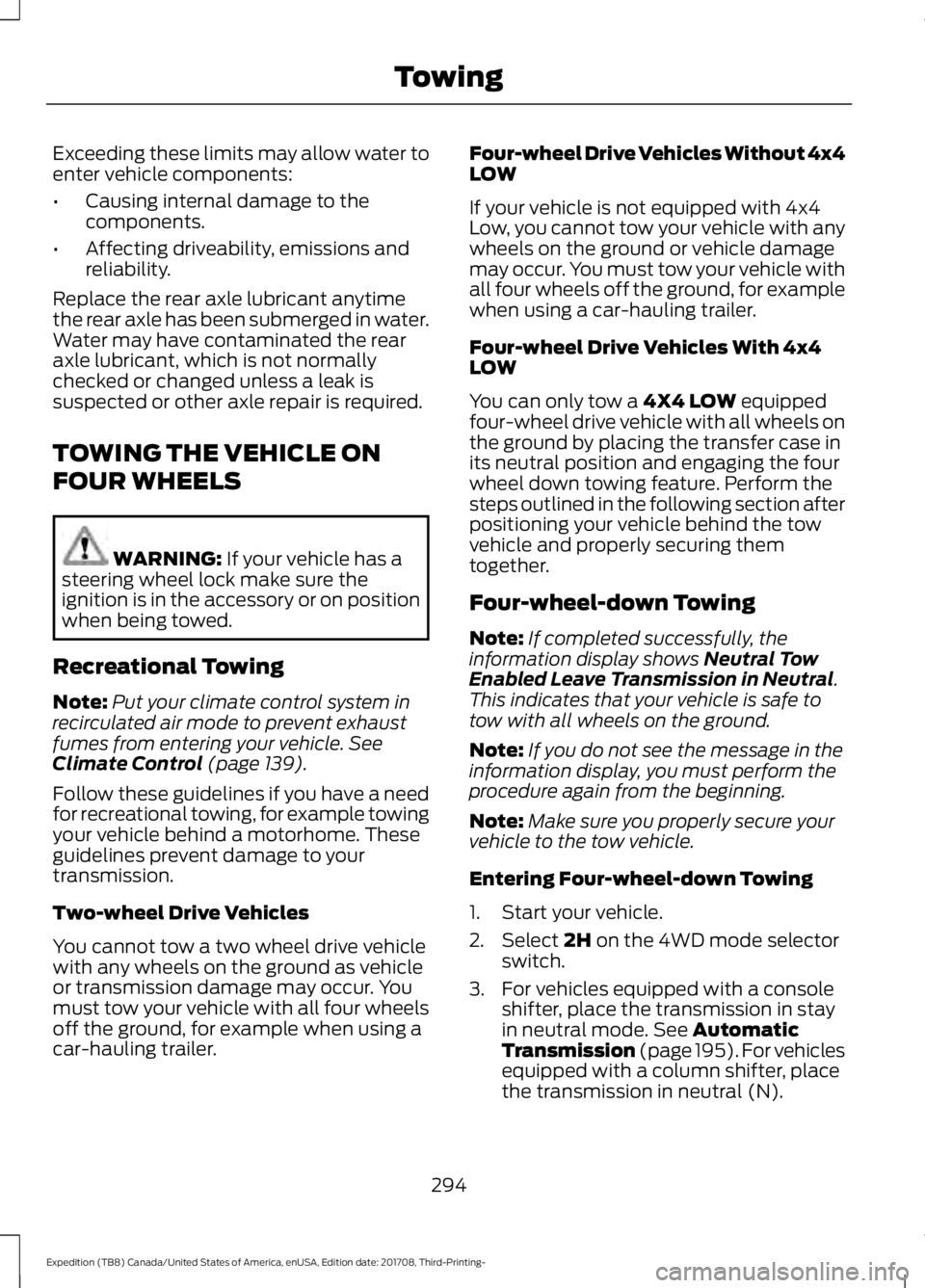 FORD EXPEDITION 2018  Owners Manual Exceeding these limits may allow water to
enter vehicle components:
•
Causing internal damage to the
components.
• Affecting driveability, emissions and
reliability.
Replace the rear axle lubrican