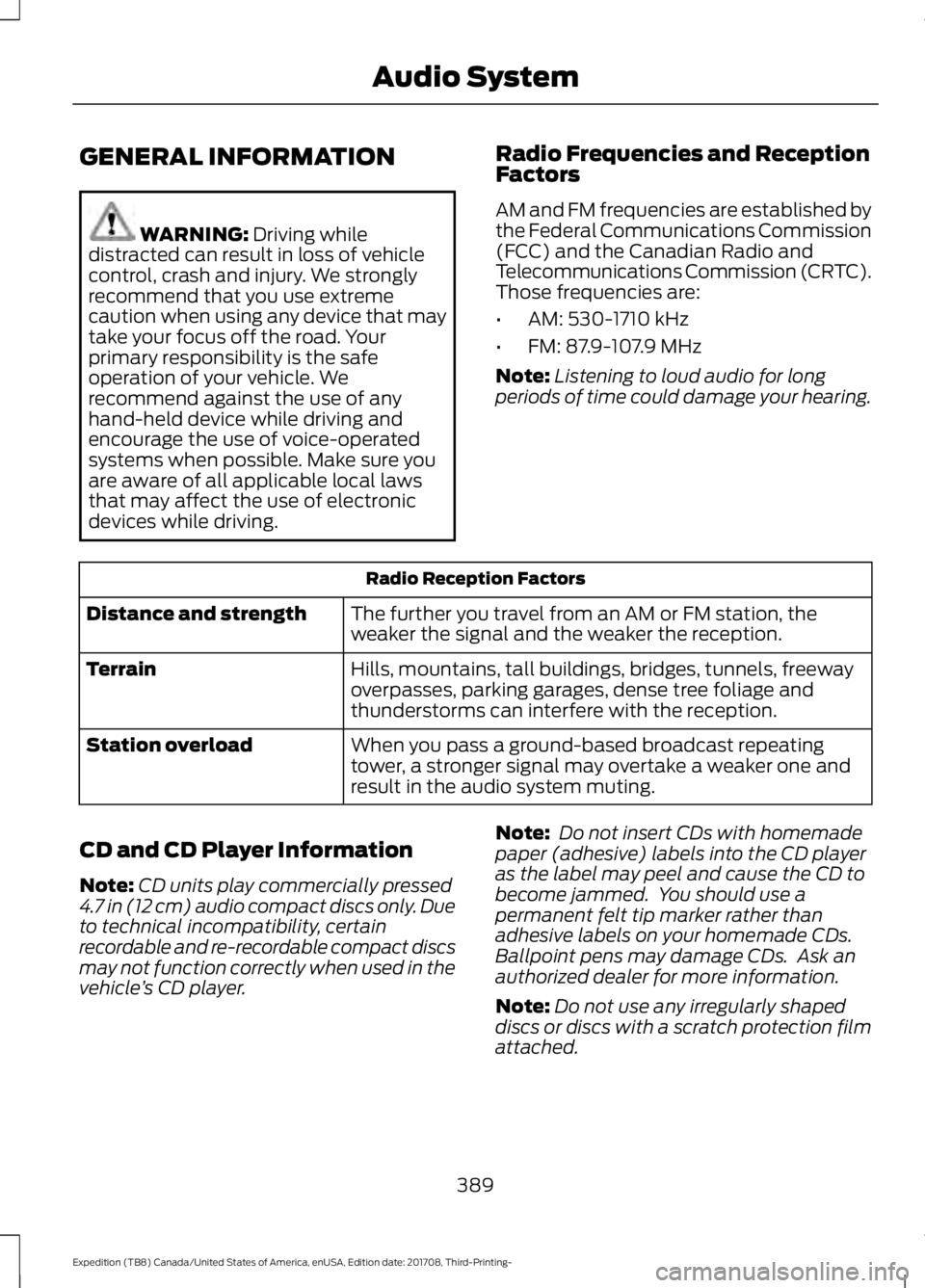 FORD EXPEDITION 2018  Owners Manual GENERAL INFORMATION
WARNING: Driving while
distracted can result in loss of vehicle
control, crash and injury. We strongly
recommend that you use extreme
caution when using any device that may
take yo