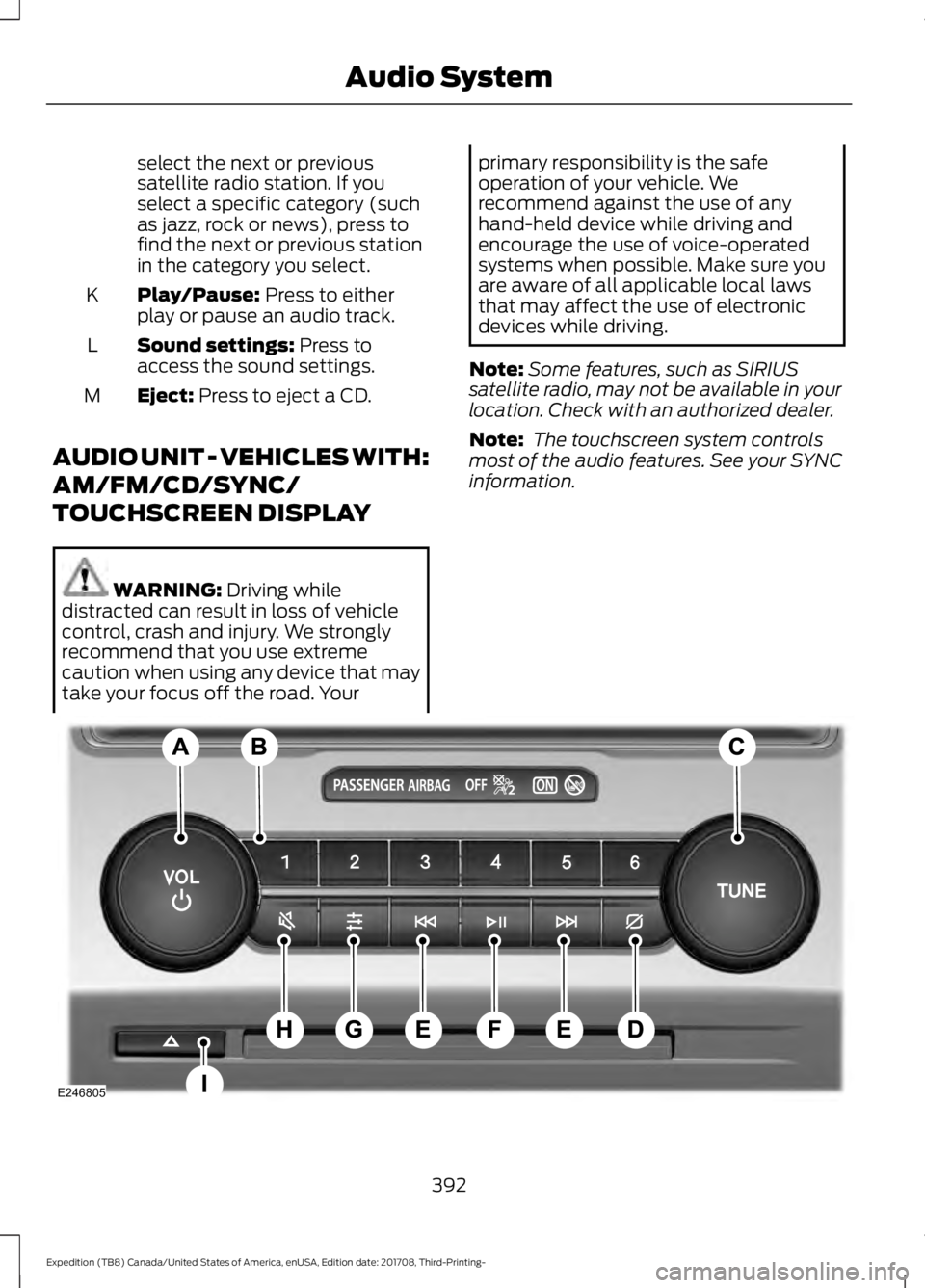 FORD EXPEDITION 2018  Owners Manual select the next or previous
satellite radio station. If you
select a specific category (such
as jazz, rock or news), press to
find the next or previous station
in the category you select.
Play/Pause: 