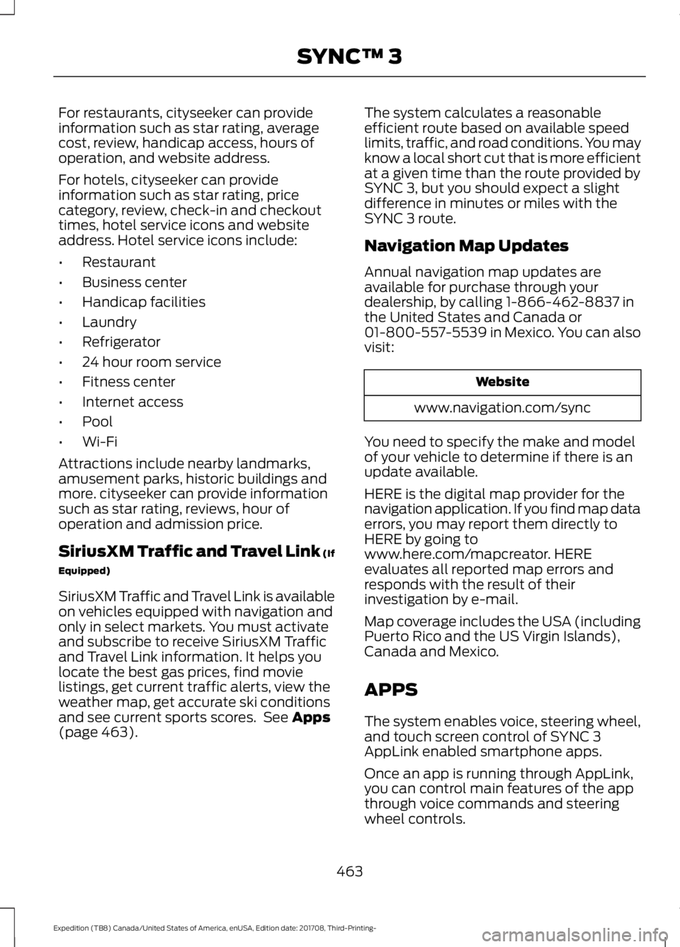 FORD EXPEDITION 2018  Owners Manual For restaurants, cityseeker can provide
information such as star rating, average
cost, review, handicap access, hours of
operation, and website address.
For hotels, cityseeker can provide
information 