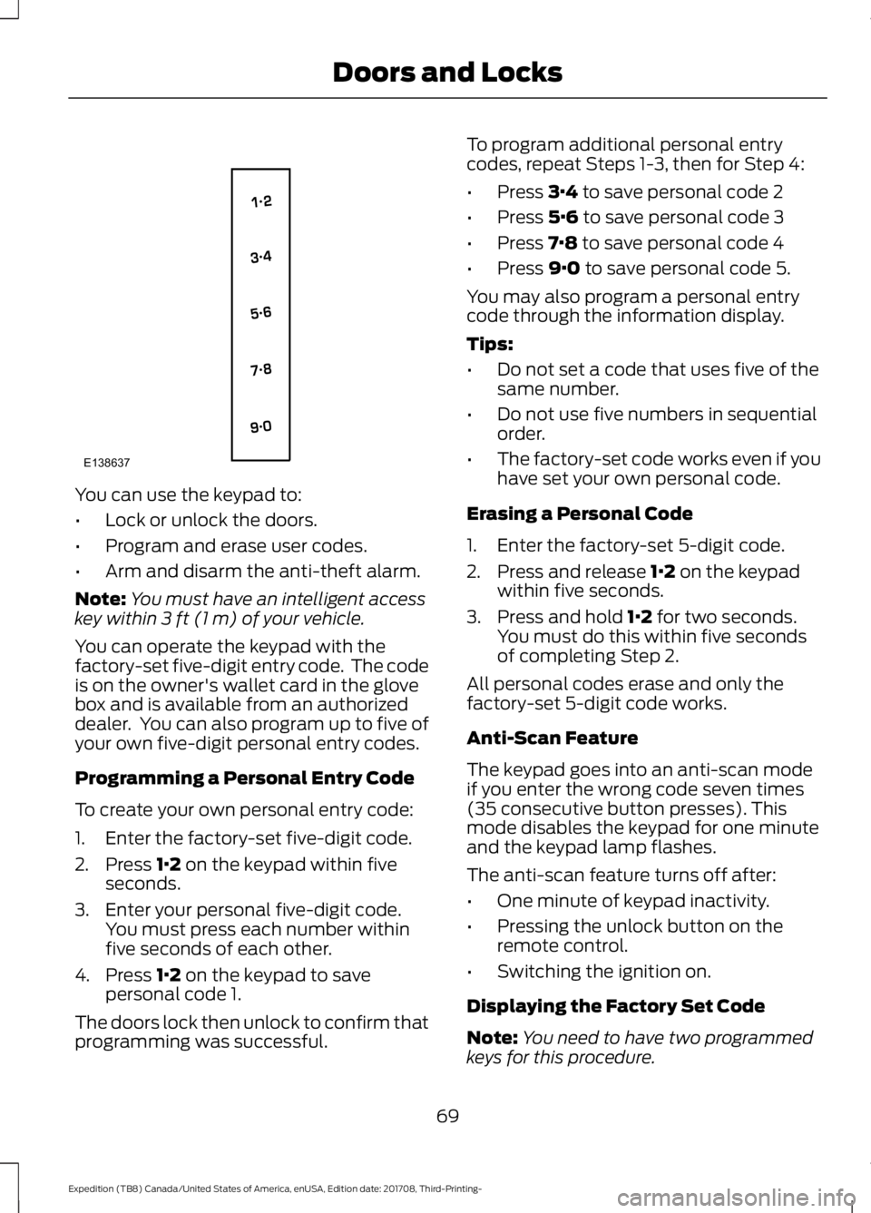 FORD EXPEDITION 2018  Owners Manual You can use the keypad to:
•
Lock or unlock the doors.
• Program and erase user codes.
• Arm and disarm the anti-theft alarm.
Note: You must have an intelligent access
key within 3 ft (1 m) of y