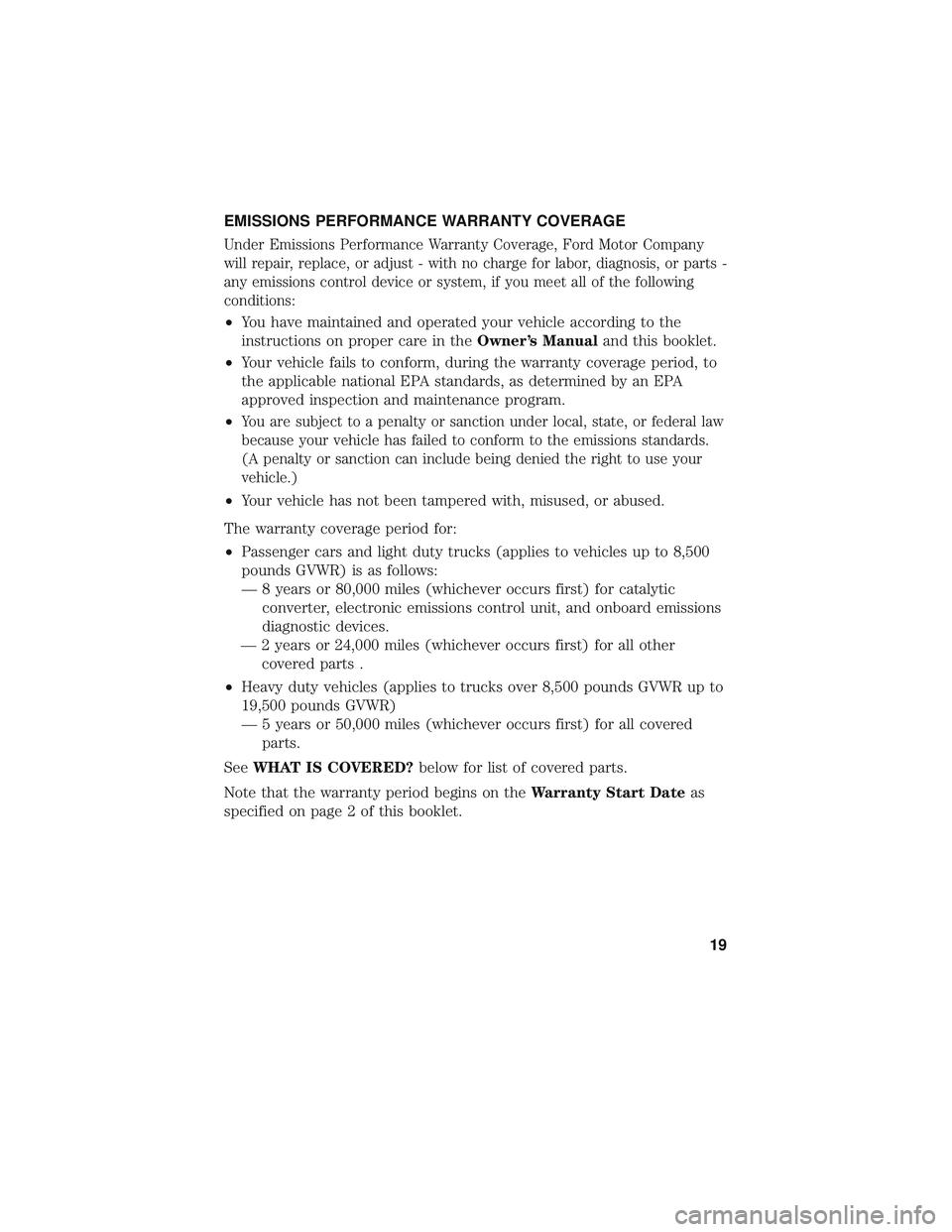 FORD EXPLORER 2018  Warranty Guide EMISSIONS PERFORMANCE WARRANTY COVERAGE
Under Emissions Performance Warranty Coverage, Ford Motor Company
will repair, replace, or adjust - with no charge for labor, diagnosis, or parts -
any emission