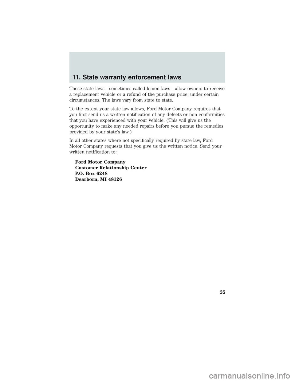 FORD EXPLORER 2018  Warranty Guide 11. State warranty enforcement laws
These state laws - sometimes called lemon laws - allow owners to receive
a replacement vehicle or a refund of the purchase price, under certain
circumstances. The l