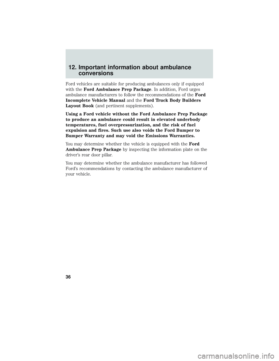 FORD EXPLORER 2018  Warranty Guide 12. Important information about ambulanceconversions
Ford vehicles are suitable for producing ambulances only if equipped
with the Ford Ambulance Prep Package . In addition, Ford urges
ambulance manuf