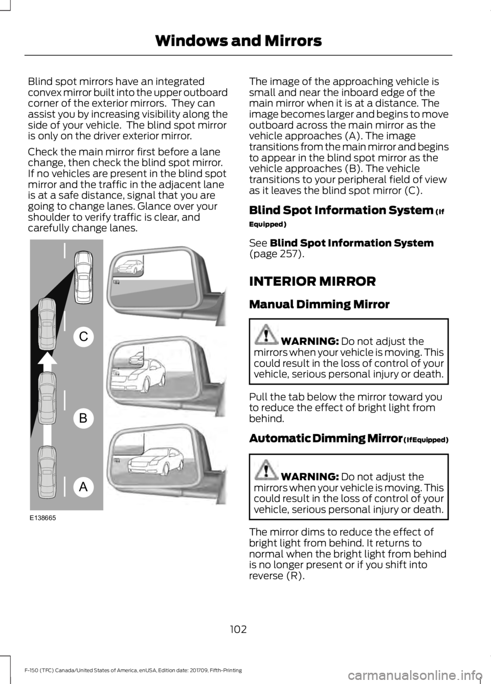 FORD F-150 2018 Owners Manual Blind spot mirrors have an integrated
convex mirror built into the upper outboard
corner of the exterior mirrors. They can
assist you by increasing visibility along the
side of your vehicle. The bli FORD F-150 2018 Owners Manual Blind spot mirrors have an integrated
convex mirror built into the upper outboard
corner of the exterior mirrors. They can
assist you by increasing visibility along the
side of your vehicle. The bli