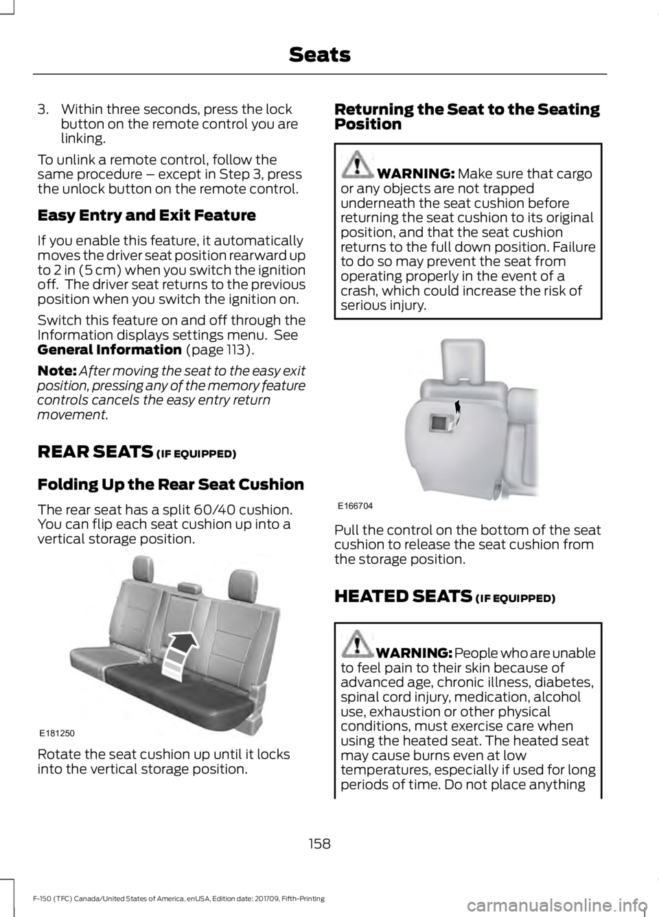 FORD F-150 2018 Owners Manual 3. Within three seconds, press the lock
button on the remote control you are
linking.
To unlink a remote control, follow the
same procedure – except in Step 3, press
the unlock button on the remote FORD F-150 2018 Owners Manual 3. Within three seconds, press the lock
button on the remote control you are
linking.
To unlink a remote control, follow the
same procedure – except in Step 3, press
the unlock button on the remote